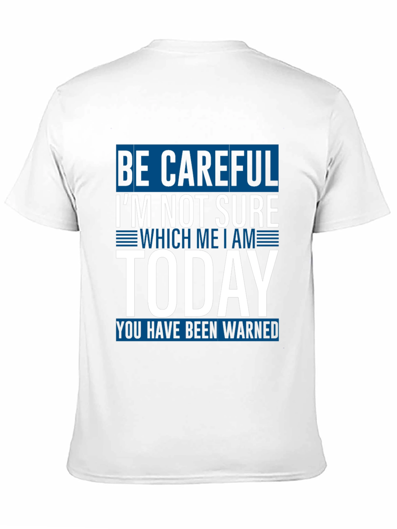 Be Careful Today T-Shirt Funny Sarcastic Tee