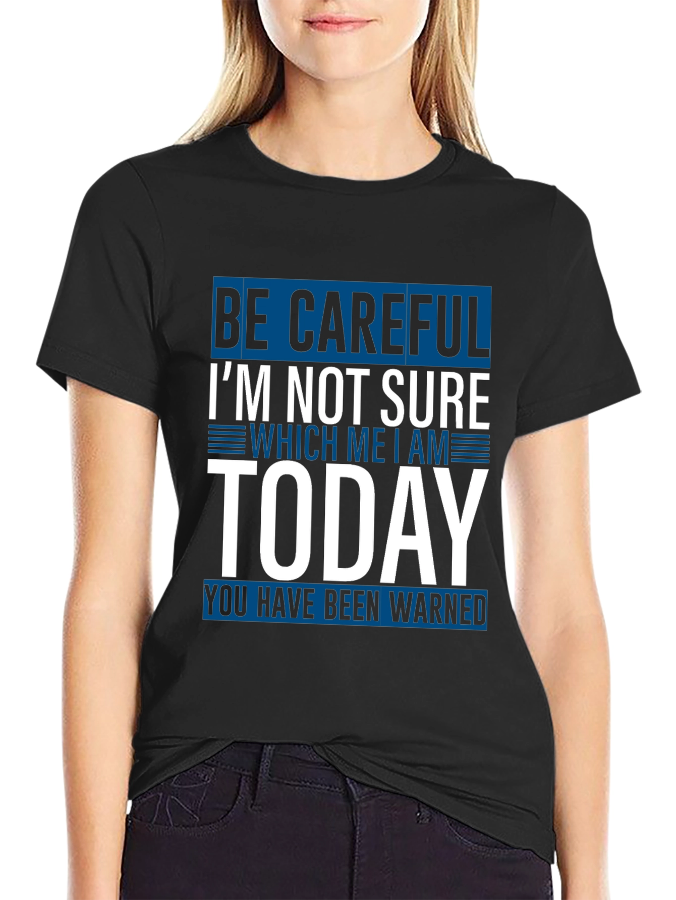 Be Careful Today T-Shirt Funny Sarcastic Tee