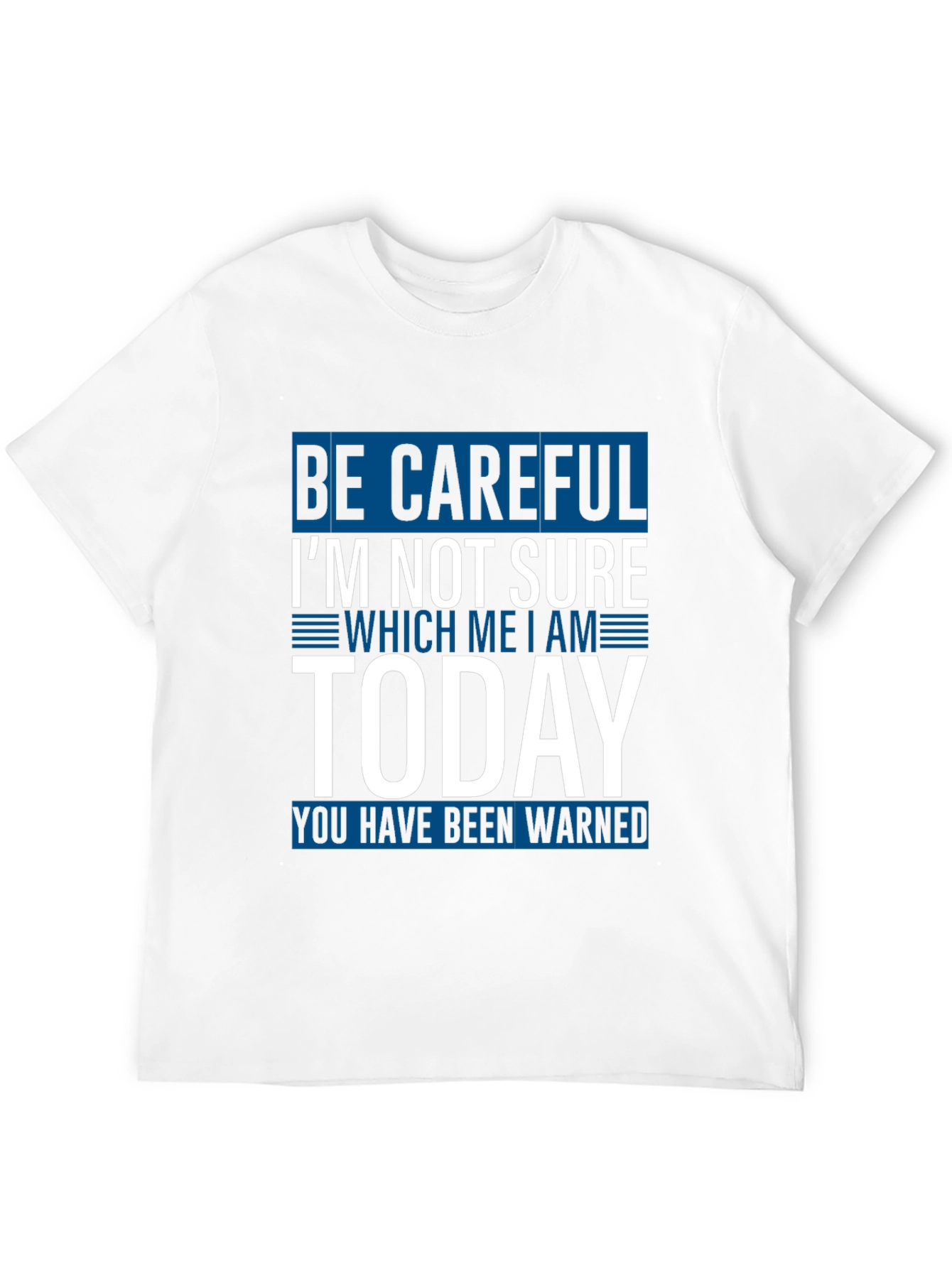 Be Careful Today T-Shirt Funny Sarcastic Tee