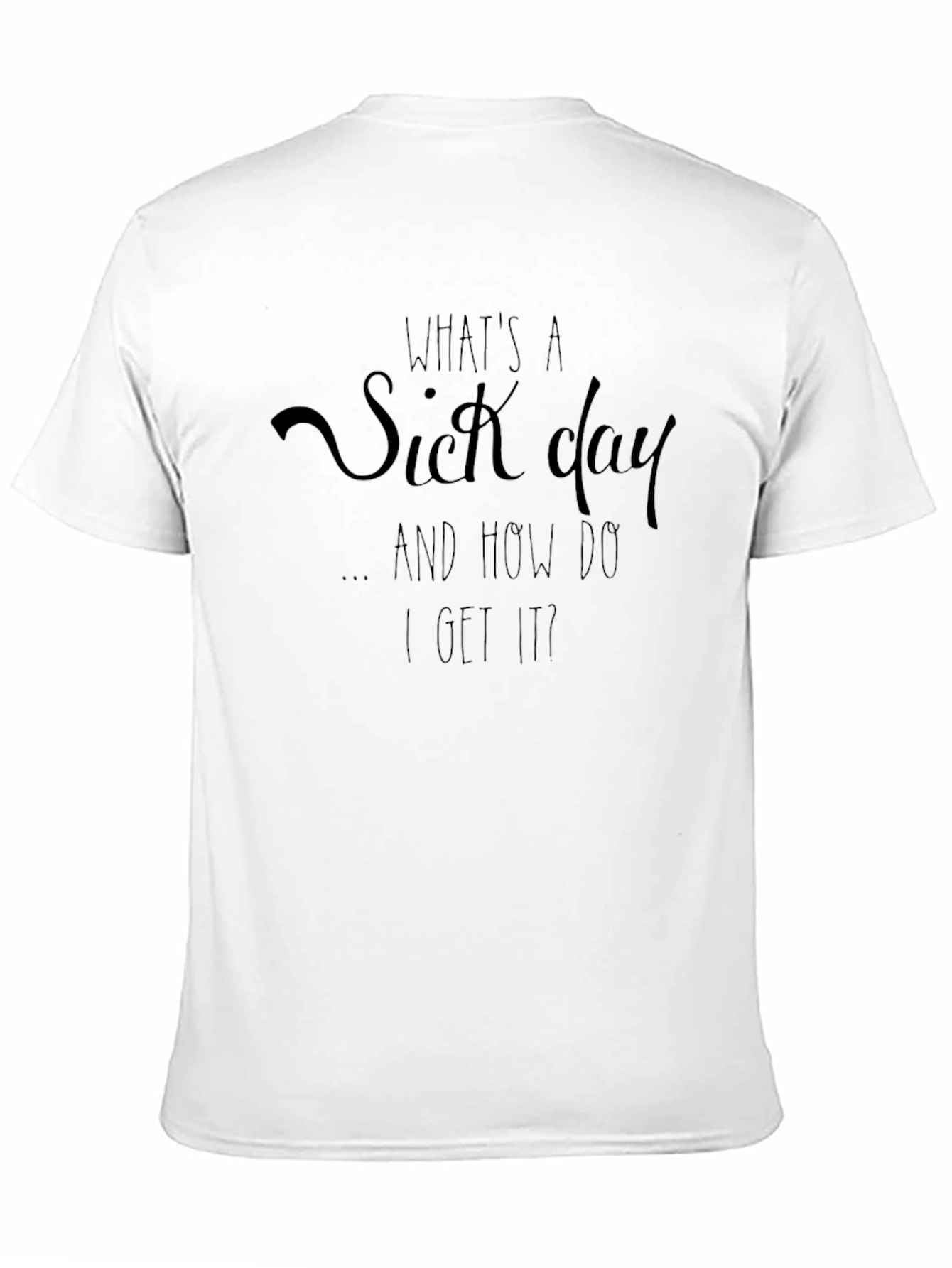 Funny Whats a Sick Day Graphic T-Shirt