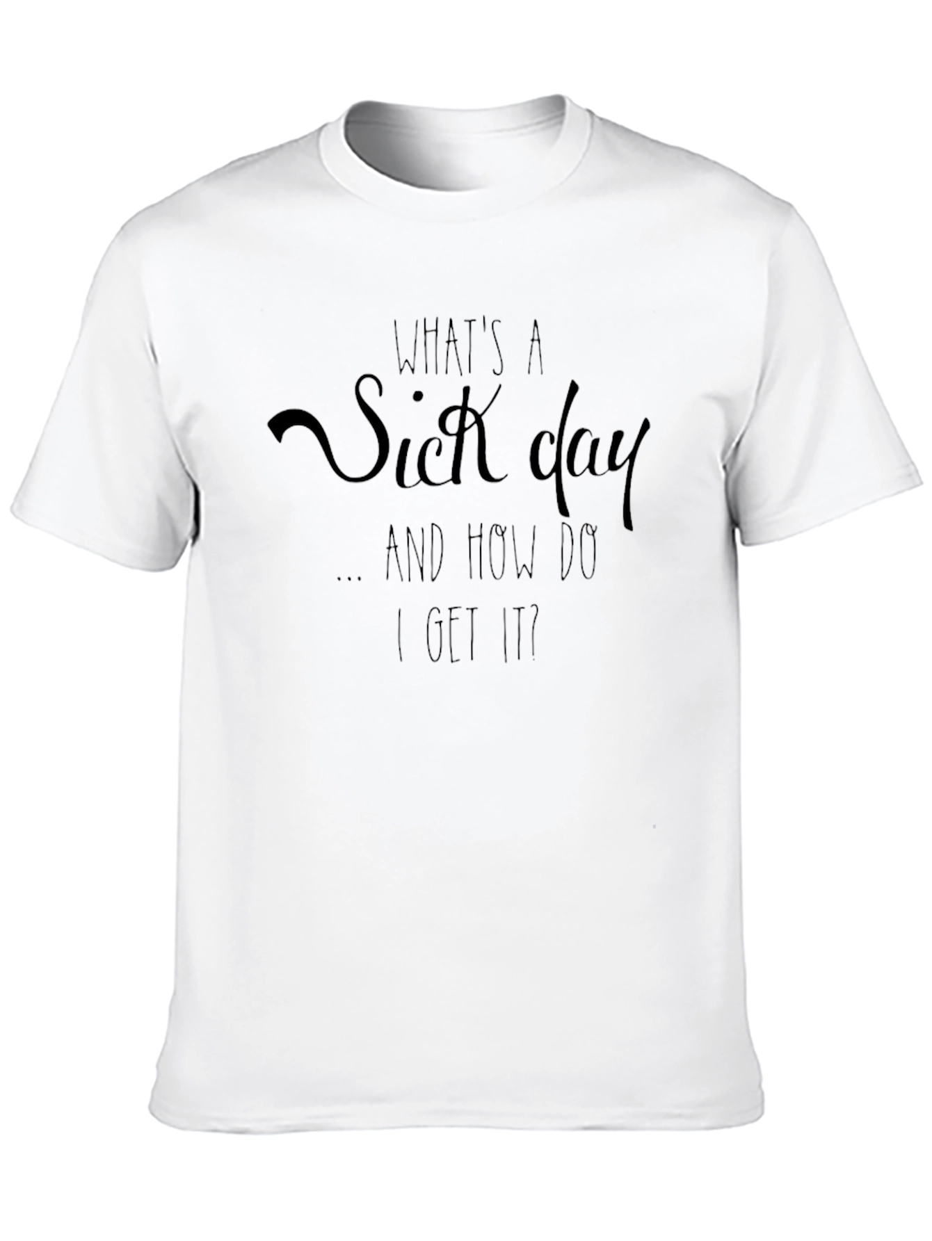 Funny Whats a Sick Day Graphic T-Shirt