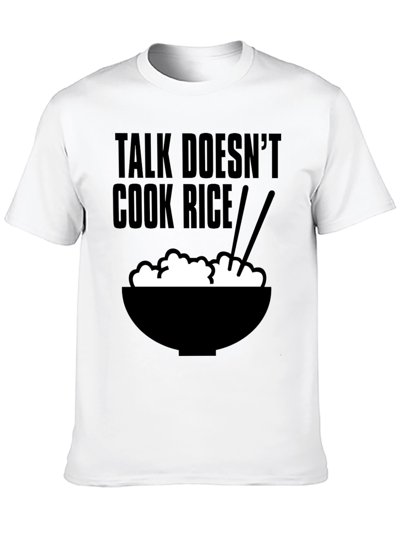 Talk Doesnt Cook Rice T-Shirt