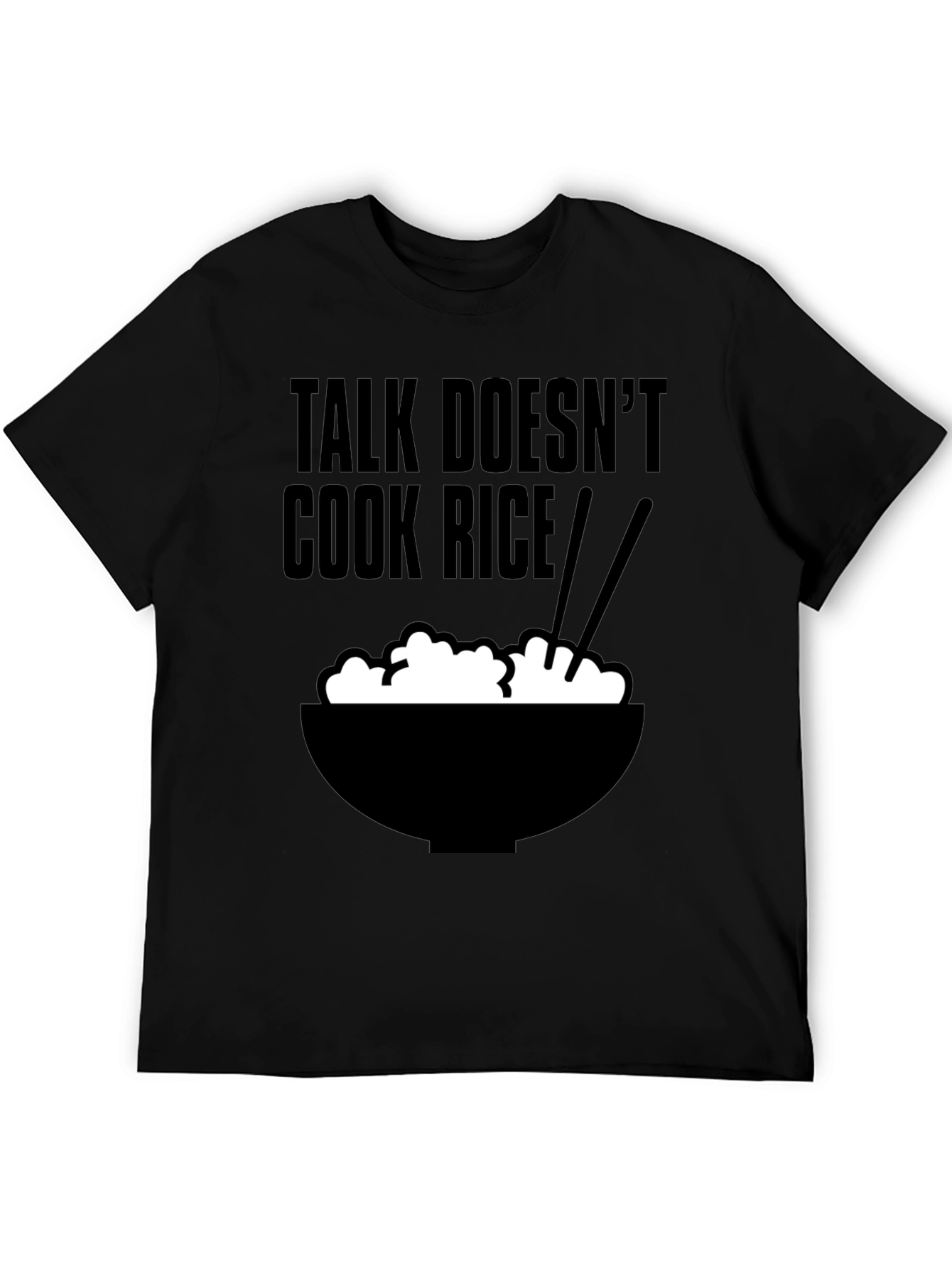 Talk Doesnt Cook Rice T-Shirt