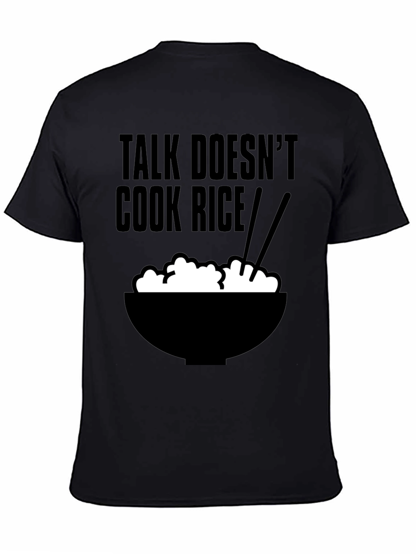 Talk Doesnt Cook Rice T-Shirt