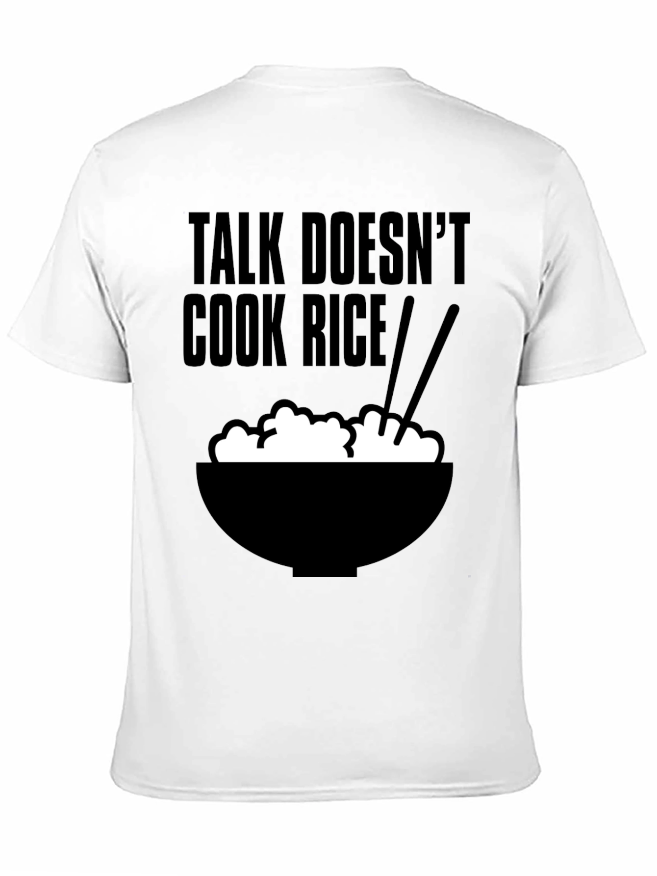 Talk Doesnt Cook Rice T-Shirt