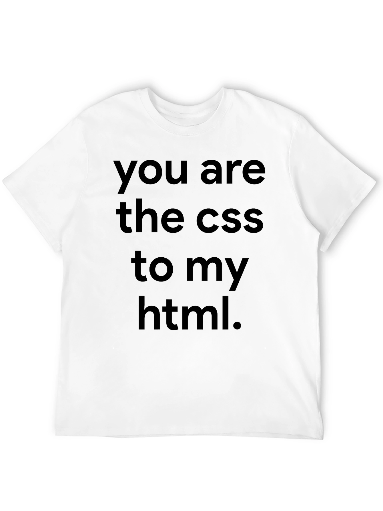 You Are The CSS To My HTML Black T-Shirt