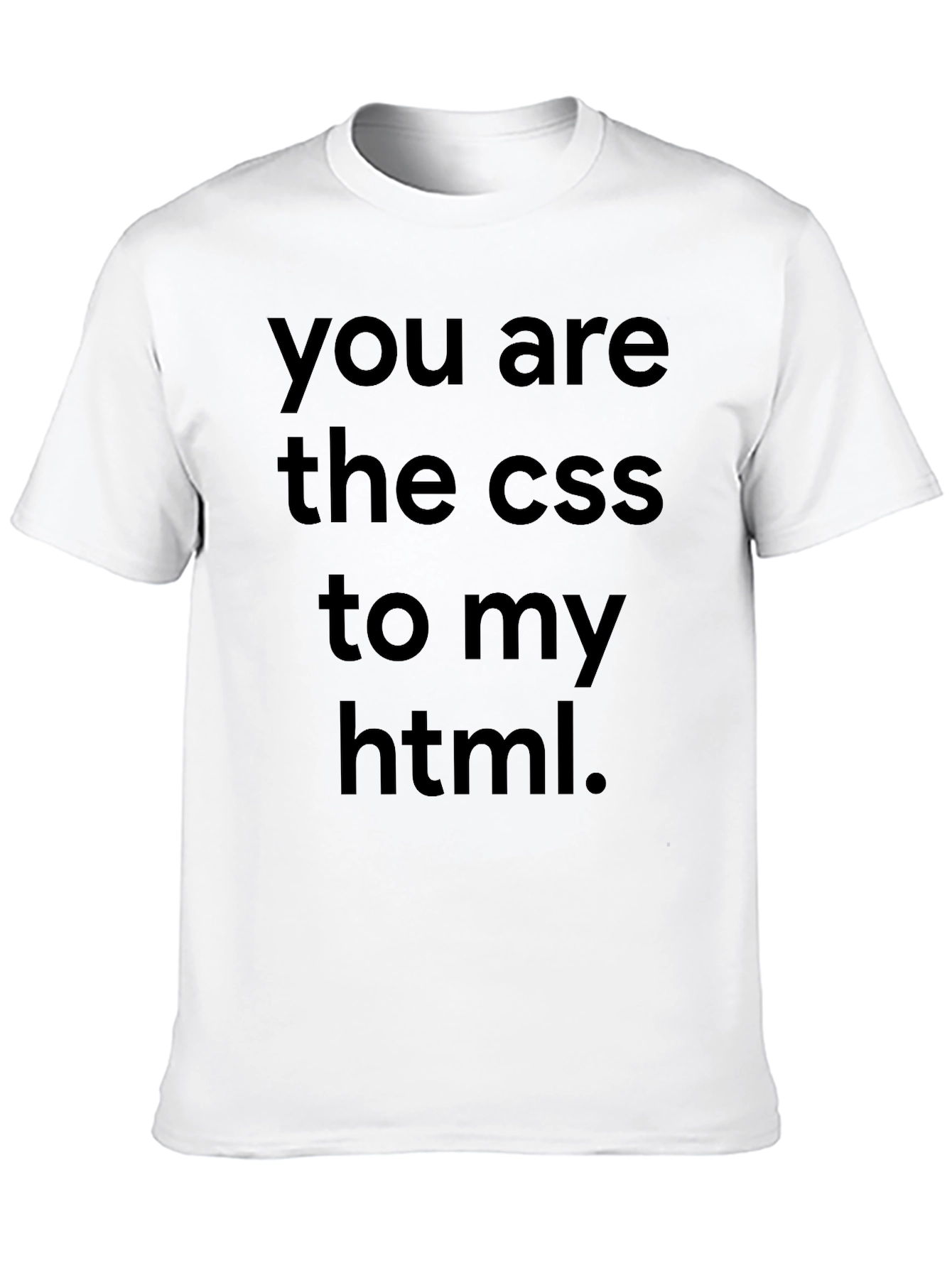 You Are The CSS To My HTML Black T-Shirt