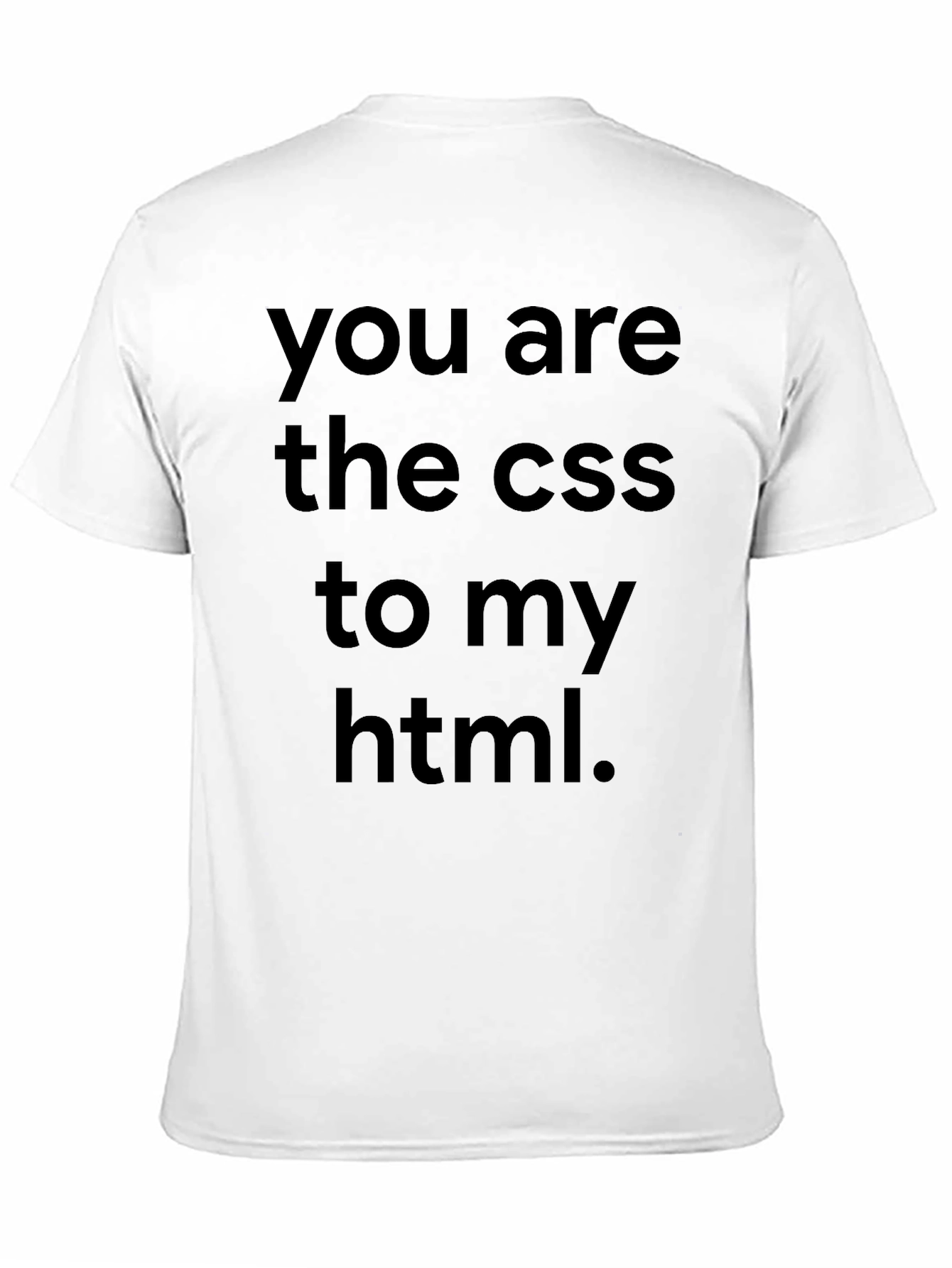 You Are The CSS To My HTML Black T-Shirt