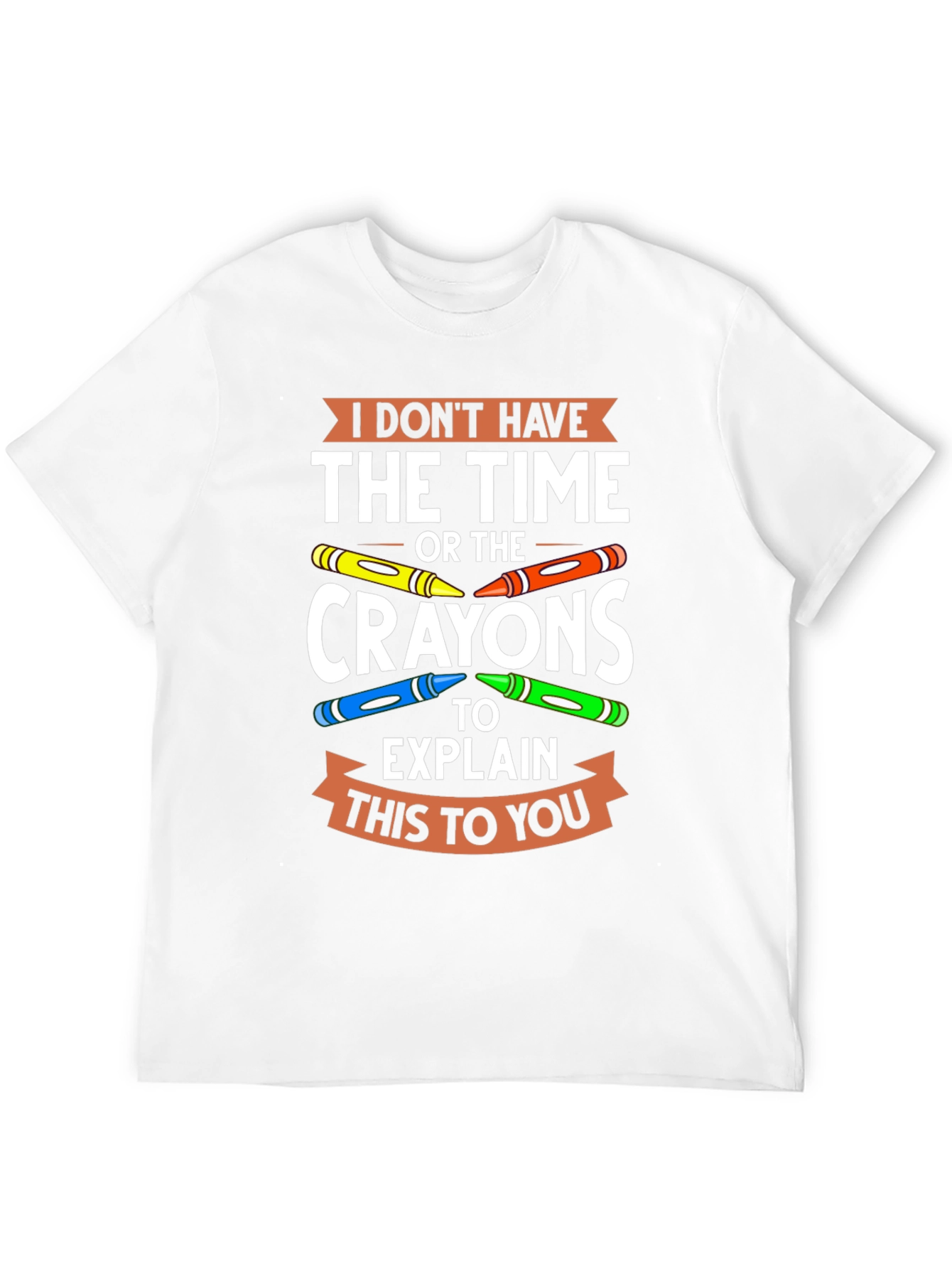 Funny Crayon T-Shirt - I Dont Have the Time