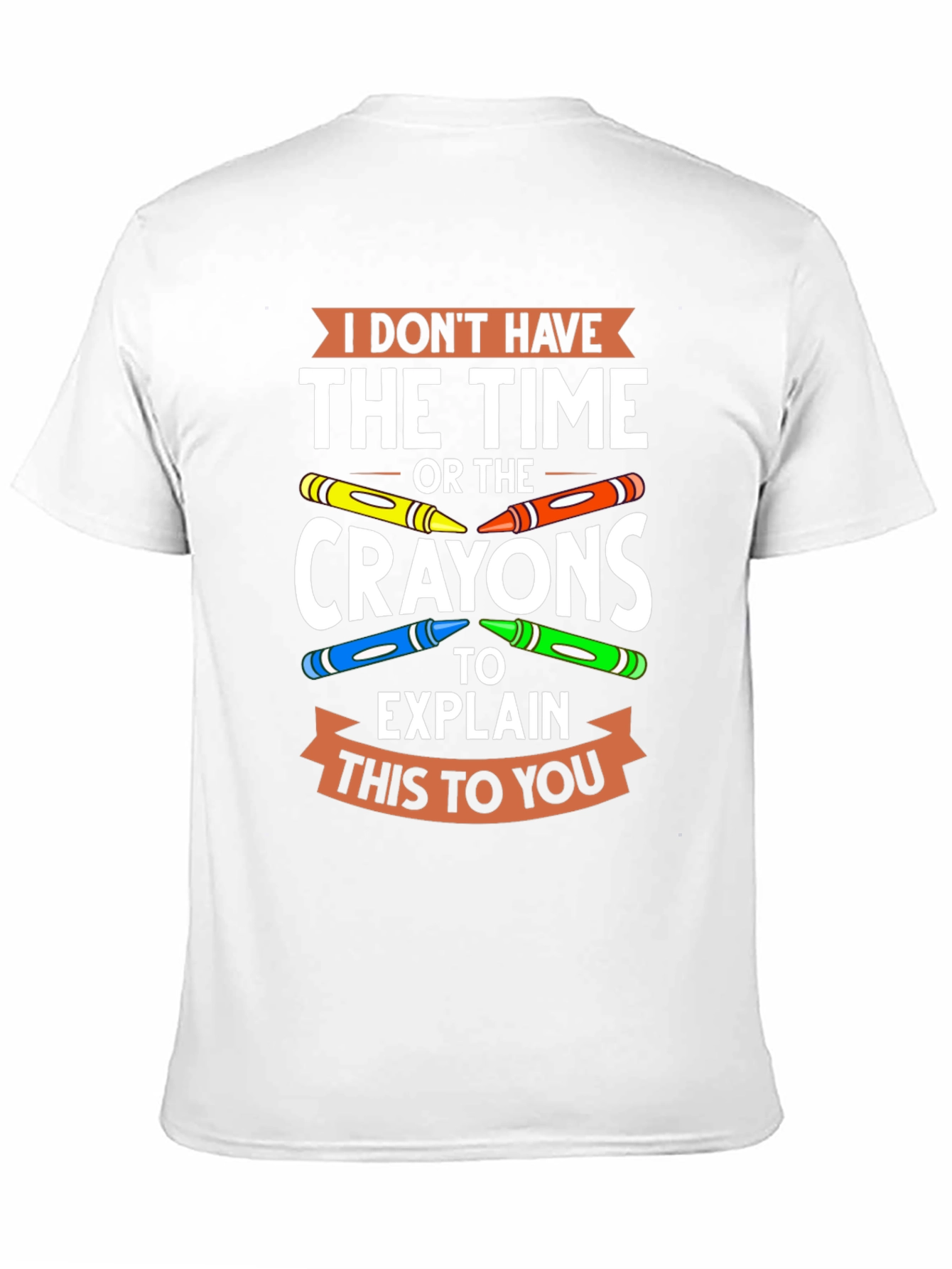 Funny Crayon T-Shirt - I Dont Have the Time