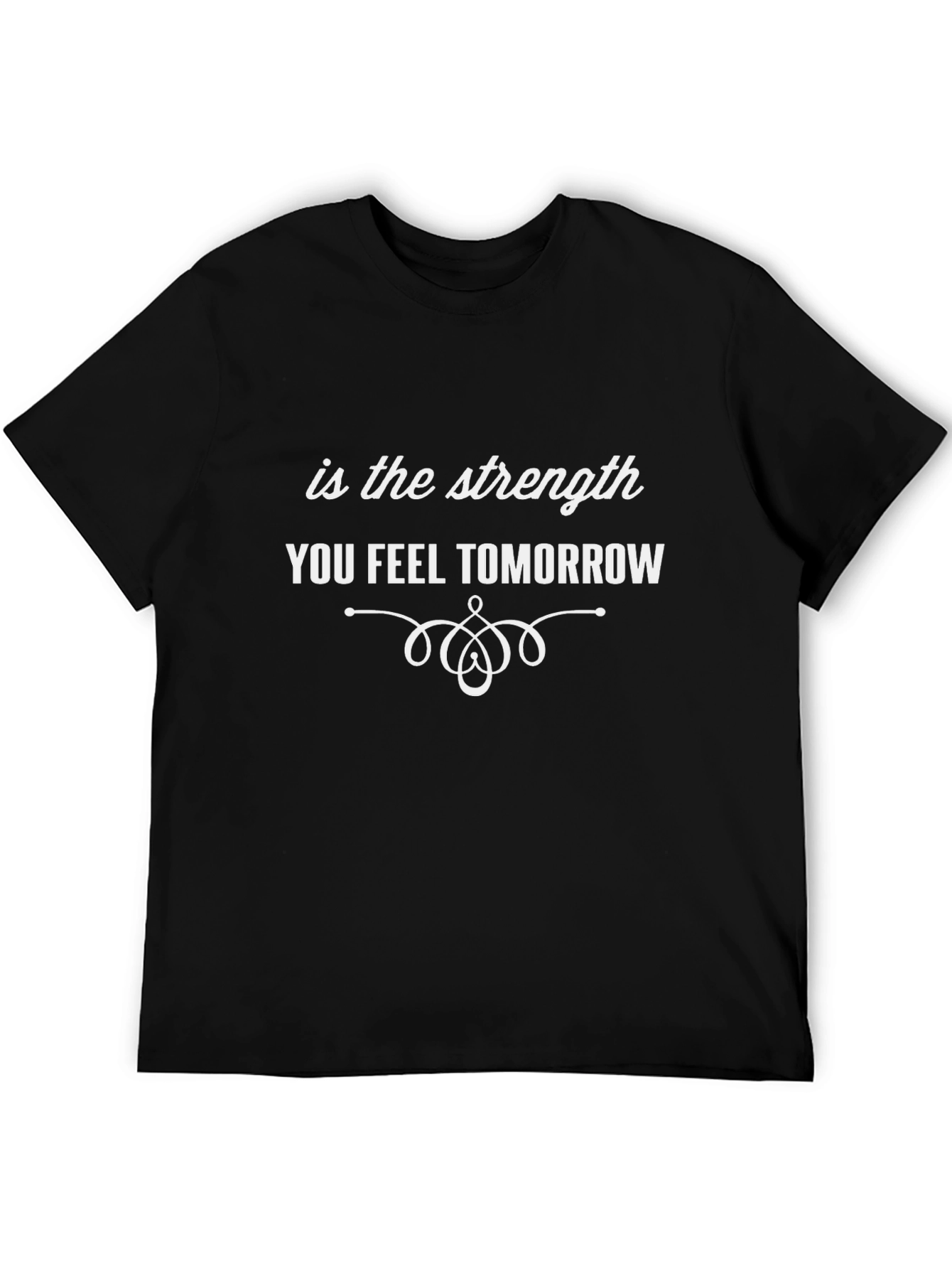 Strength Tomorrow T-Shirt - Motivational Tee