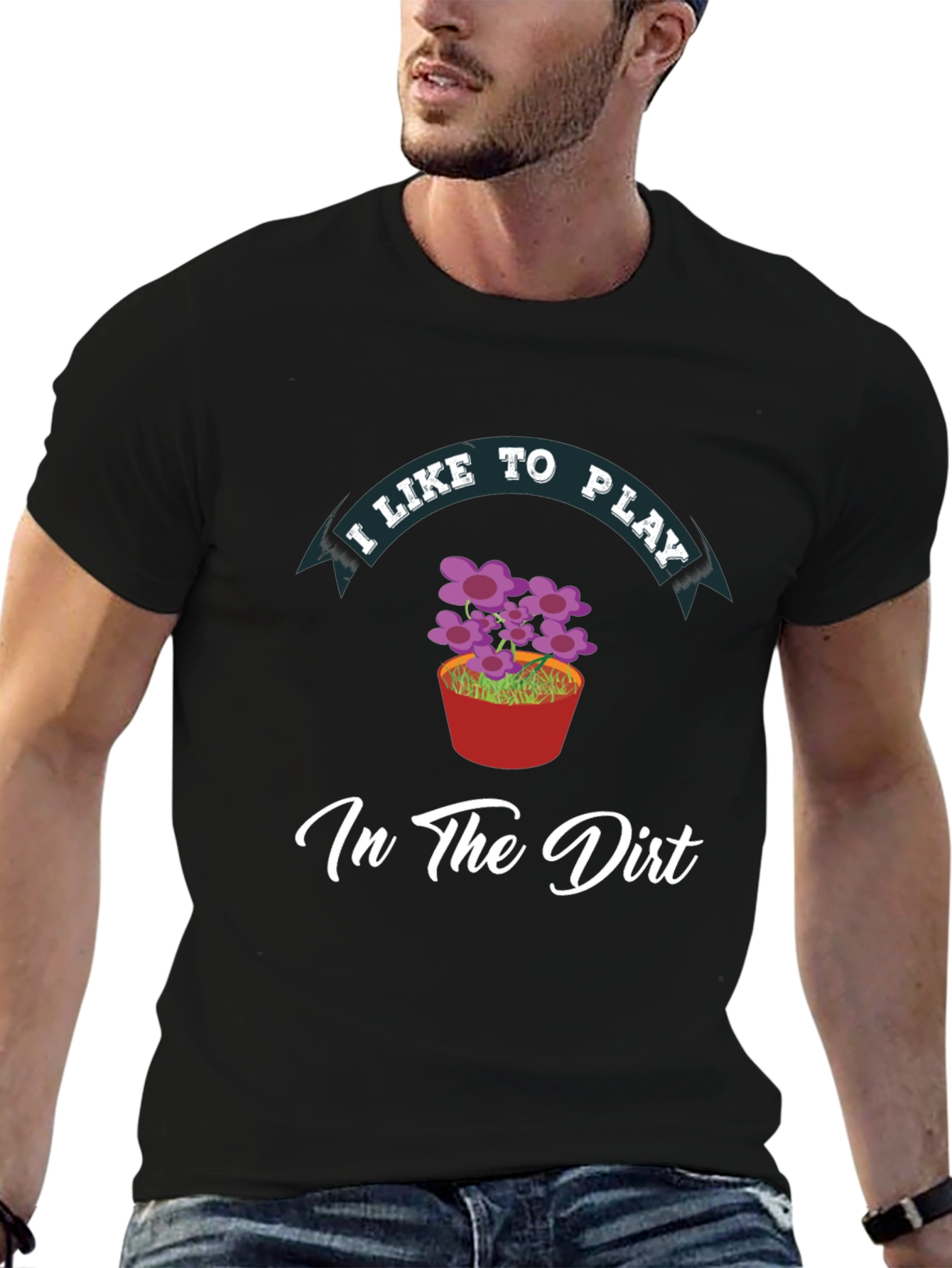 I Like to Play in the Dirt Black T-Shirt