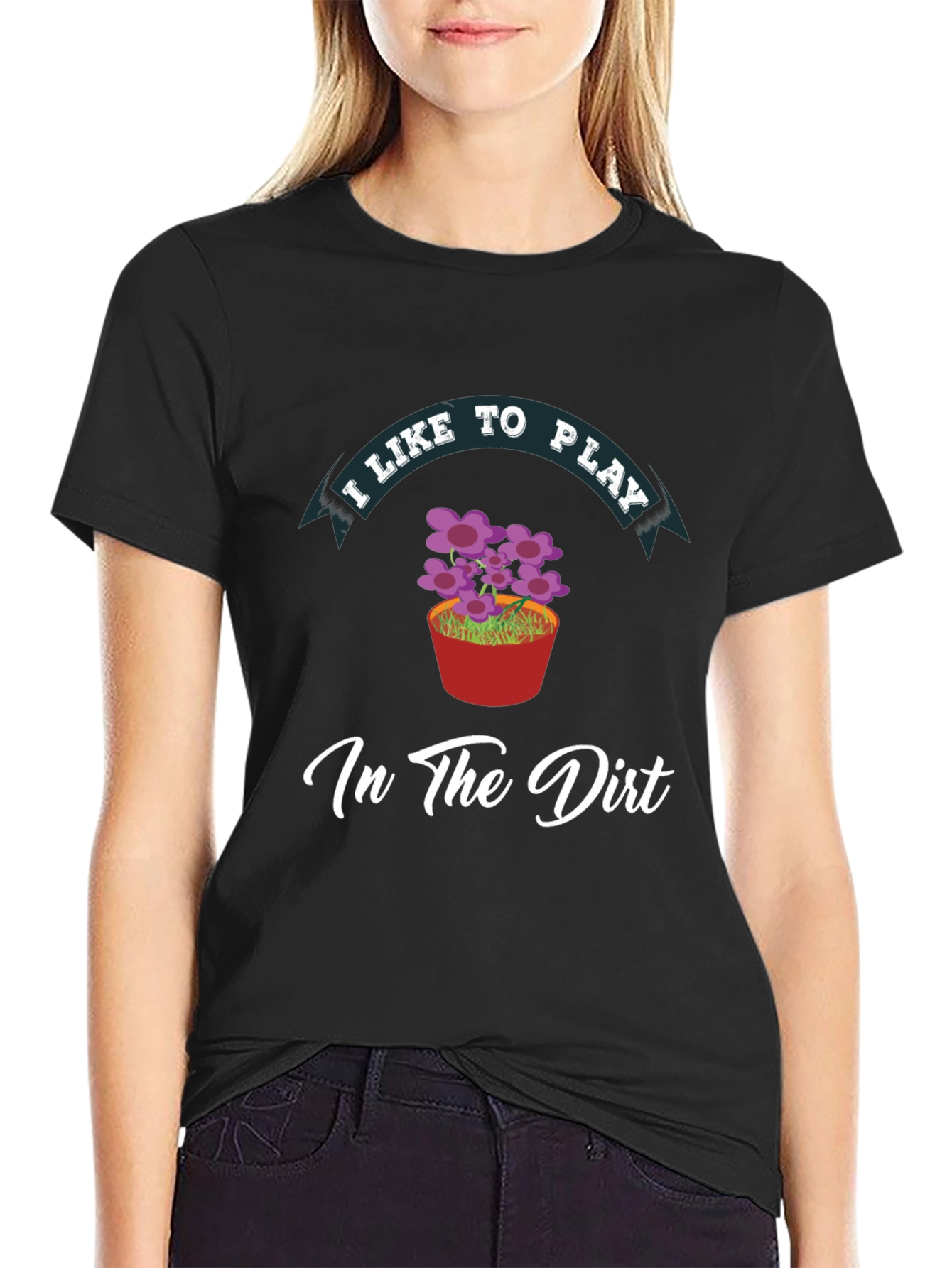 I Like to Play in the Dirt Black T-Shirt