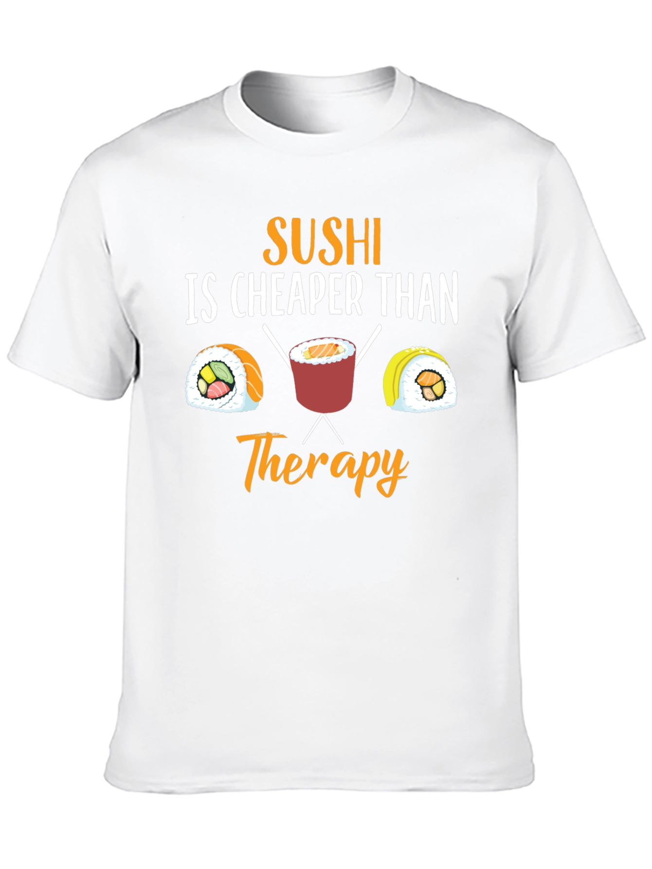 Sushi is Cheaper Than Therapy Graphic T-Shirt