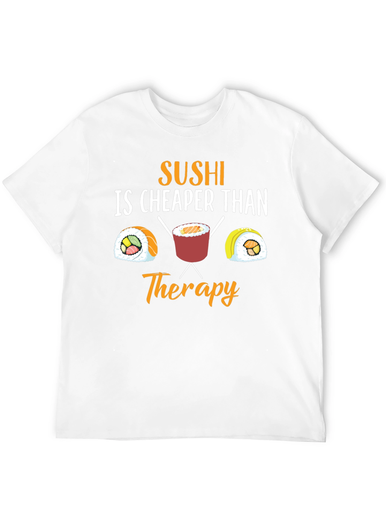 Sushi is Cheaper Than Therapy Graphic T-Shirt