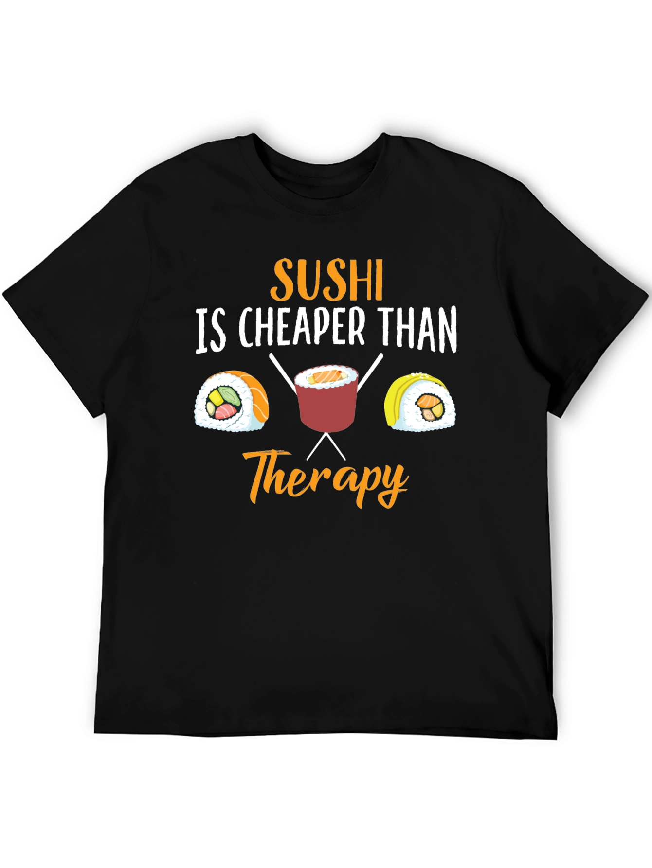Sushi is Cheaper Than Therapy Graphic T-Shirt