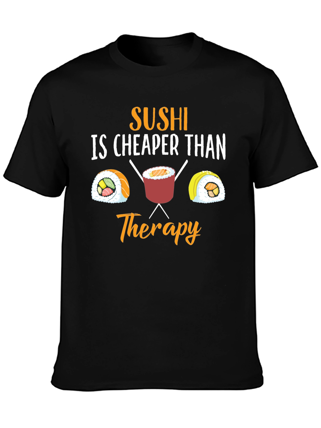 Sushi is Cheaper Than Therapy Graphic T-Shirt