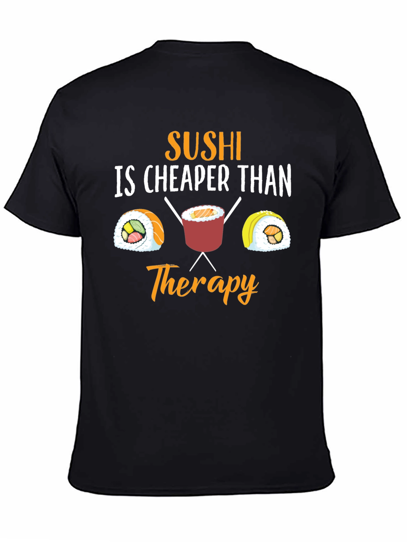 Sushi is Cheaper Than Therapy Graphic T-Shirt