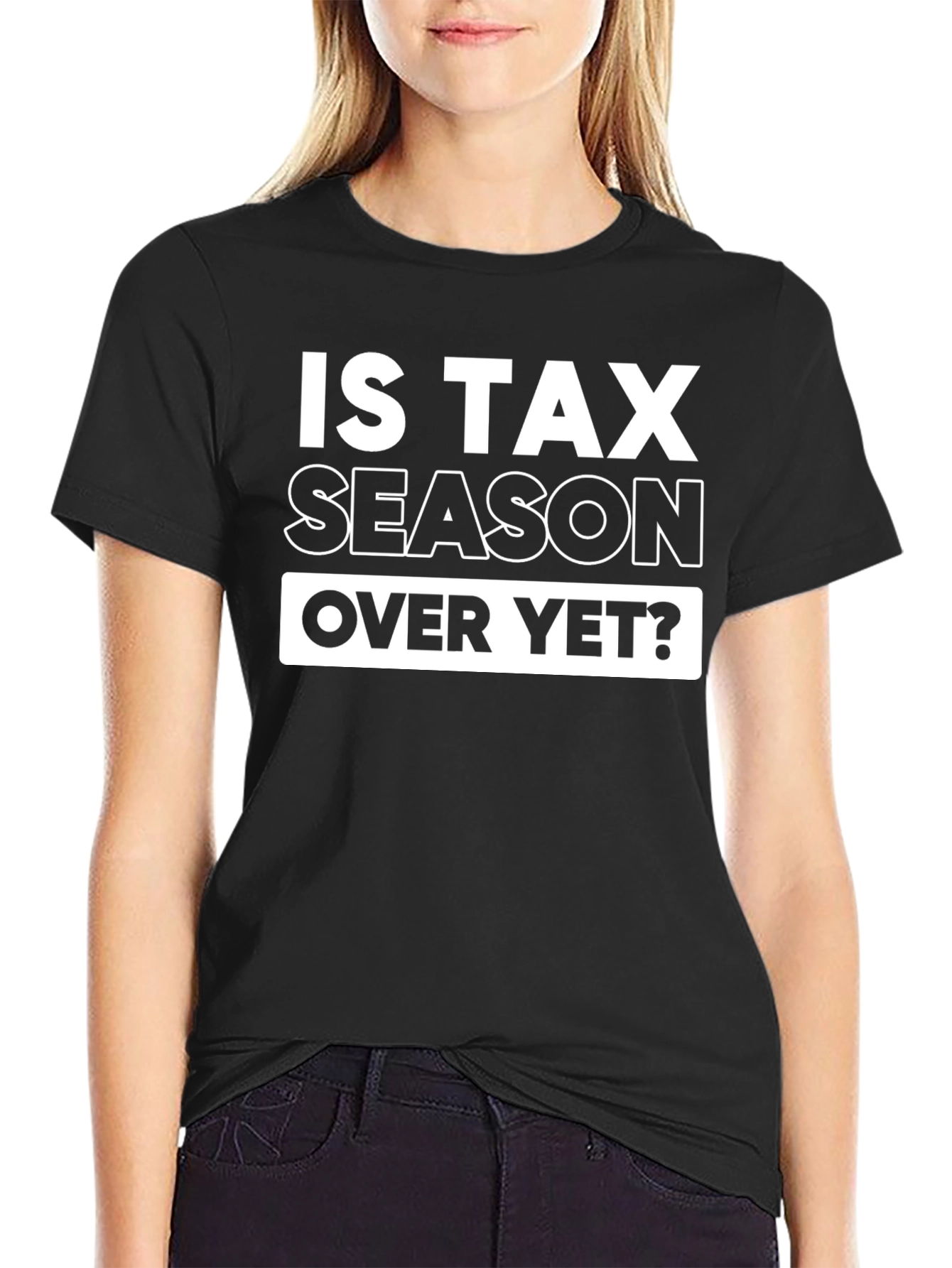 Is Tax Season Over Yet? Graphic T-Shirt