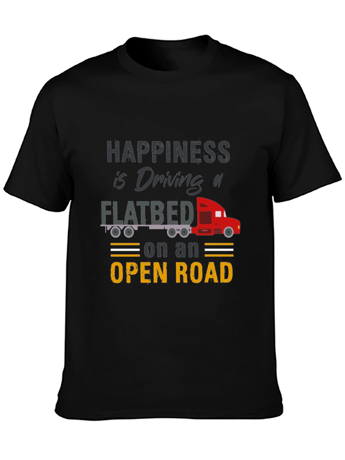 Happiness is Driving a Flatbed Truck T-Shirt