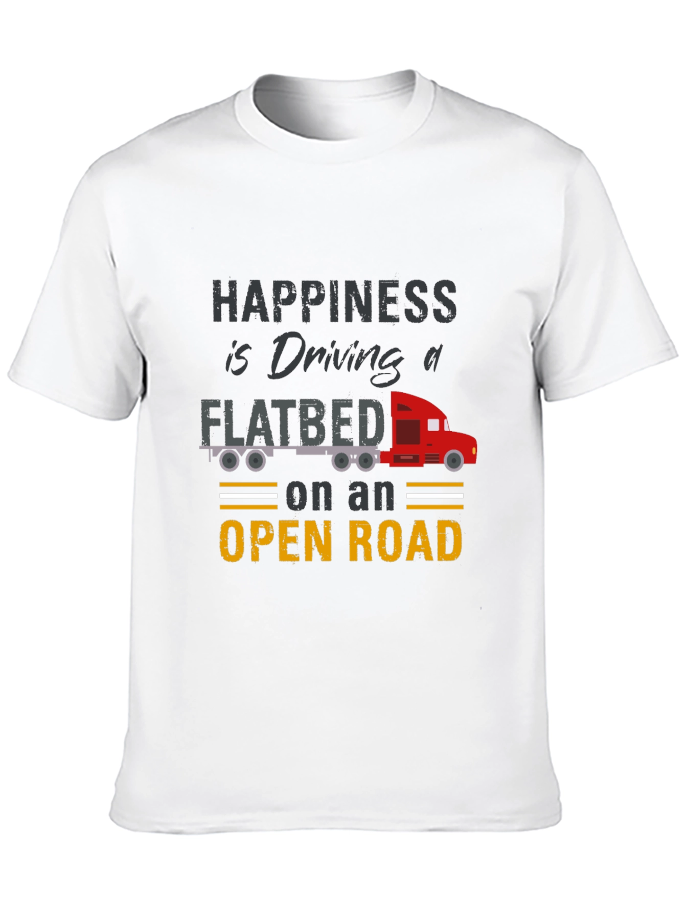 Happiness is Driving a Flatbed Truck T-Shirt