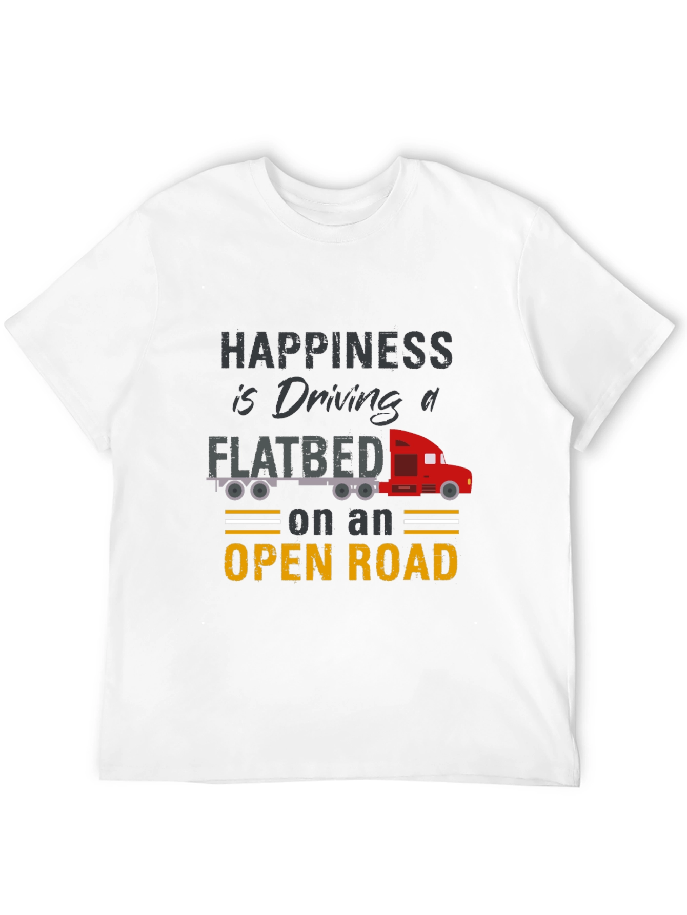 Happiness is Driving a Flatbed Truck T-Shirt