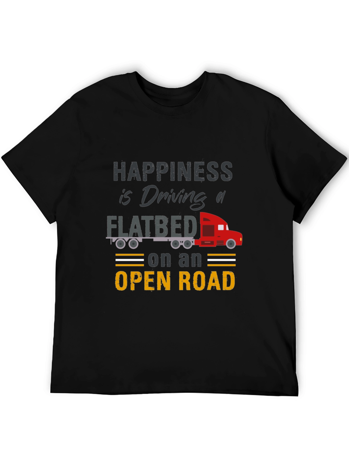 Happiness is Driving a Flatbed Truck T-Shirt