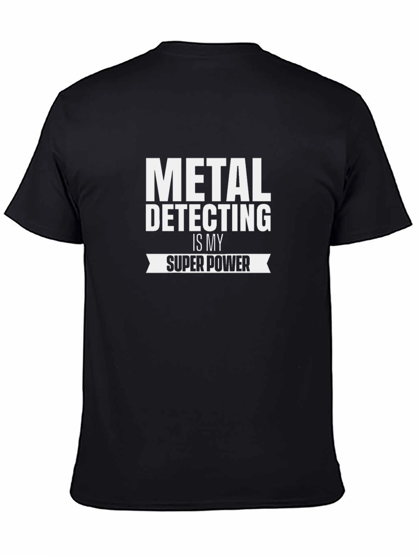 Metal Detecting is My Super Power - Novelty T-Shirt