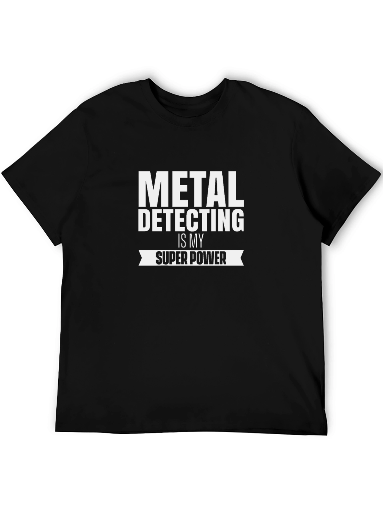 Metal Detecting is My Super Power - Novelty T-Shirt