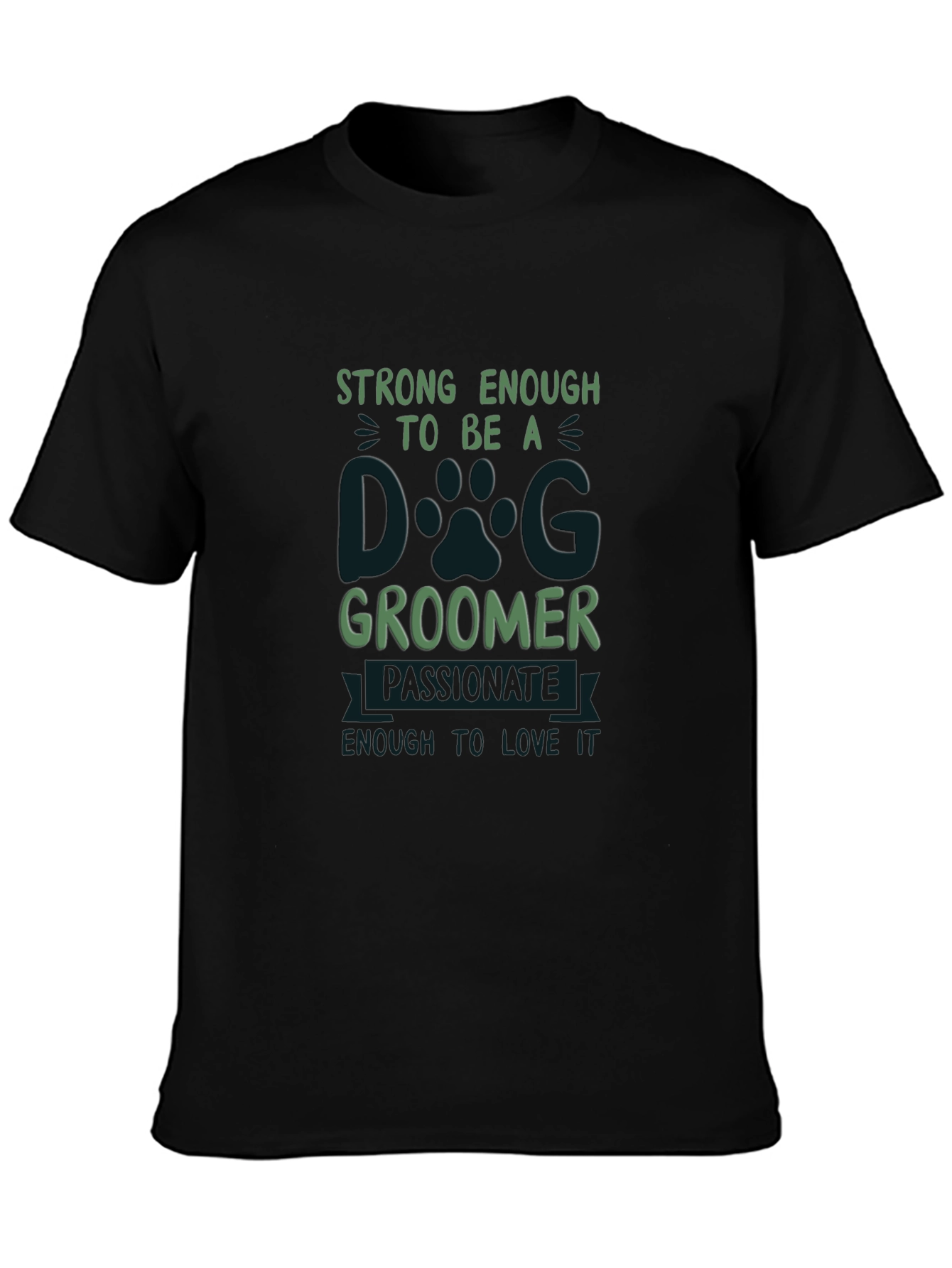Dog Groomer T-Shirt: Strong Passionate and Loving