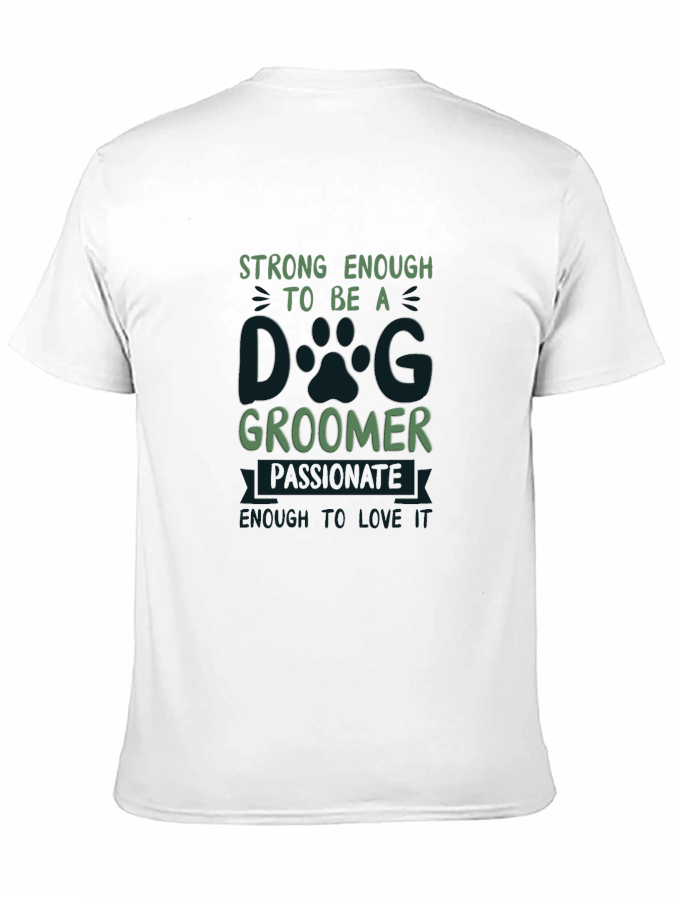 Dog Groomer T-Shirt: Strong Passionate and Loving
