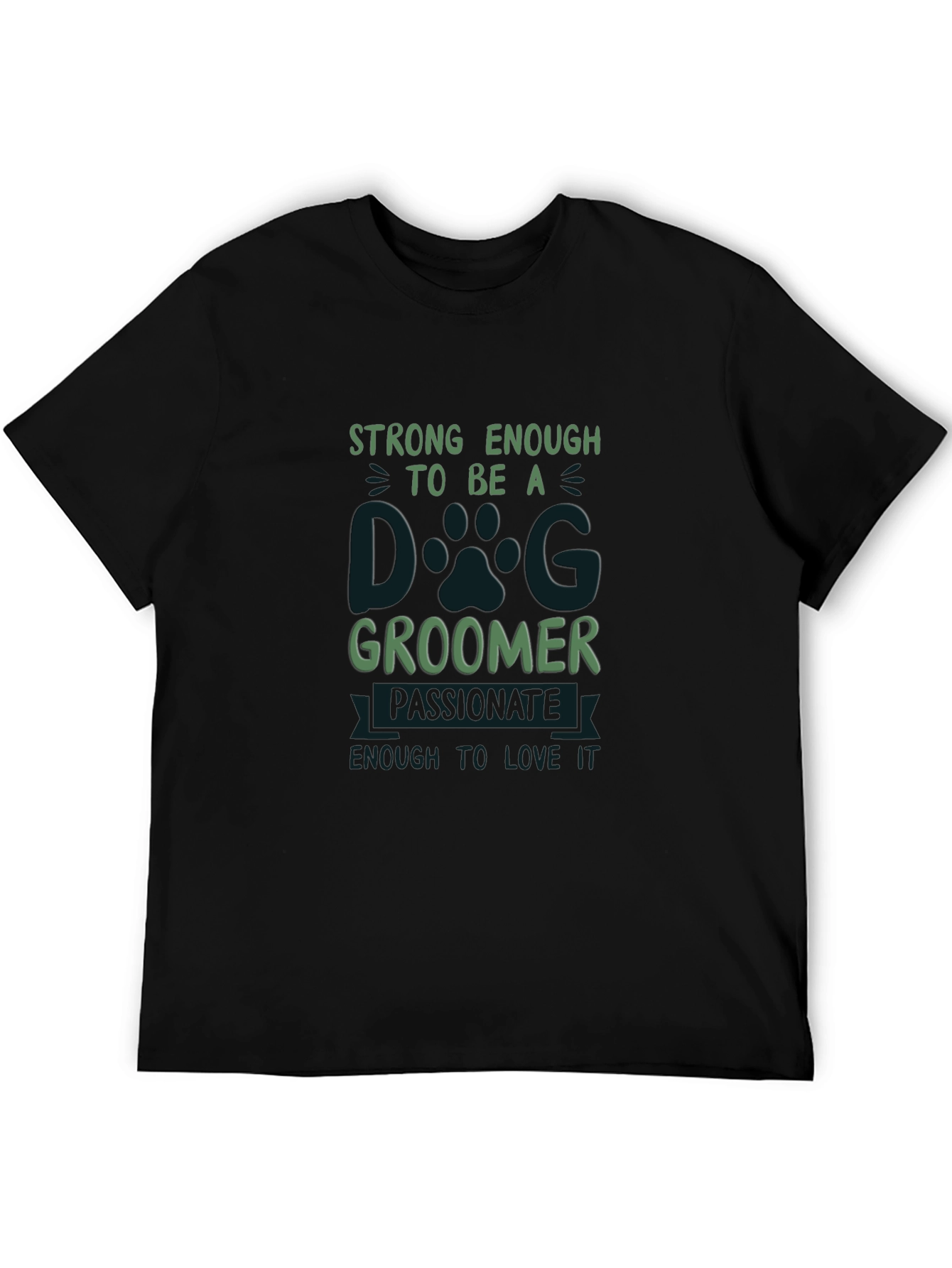 Dog Groomer T-Shirt: Strong Passionate and Loving