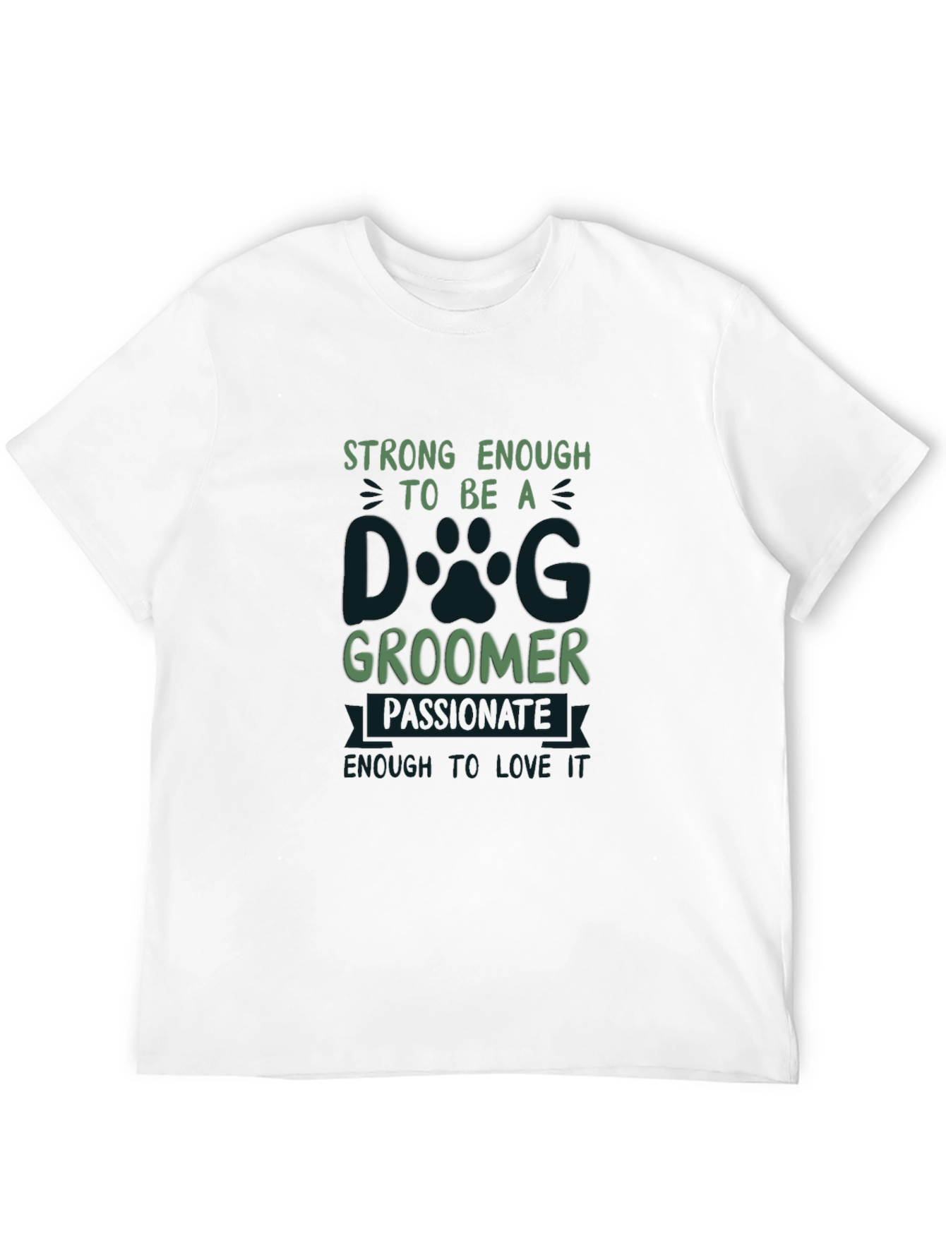 Dog Groomer T-Shirt: Strong Passionate and Loving