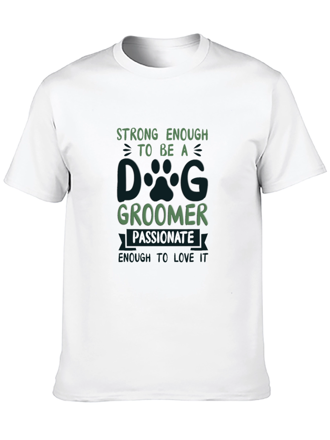 Dog Groomer T-Shirt: Strong Passionate and Loving