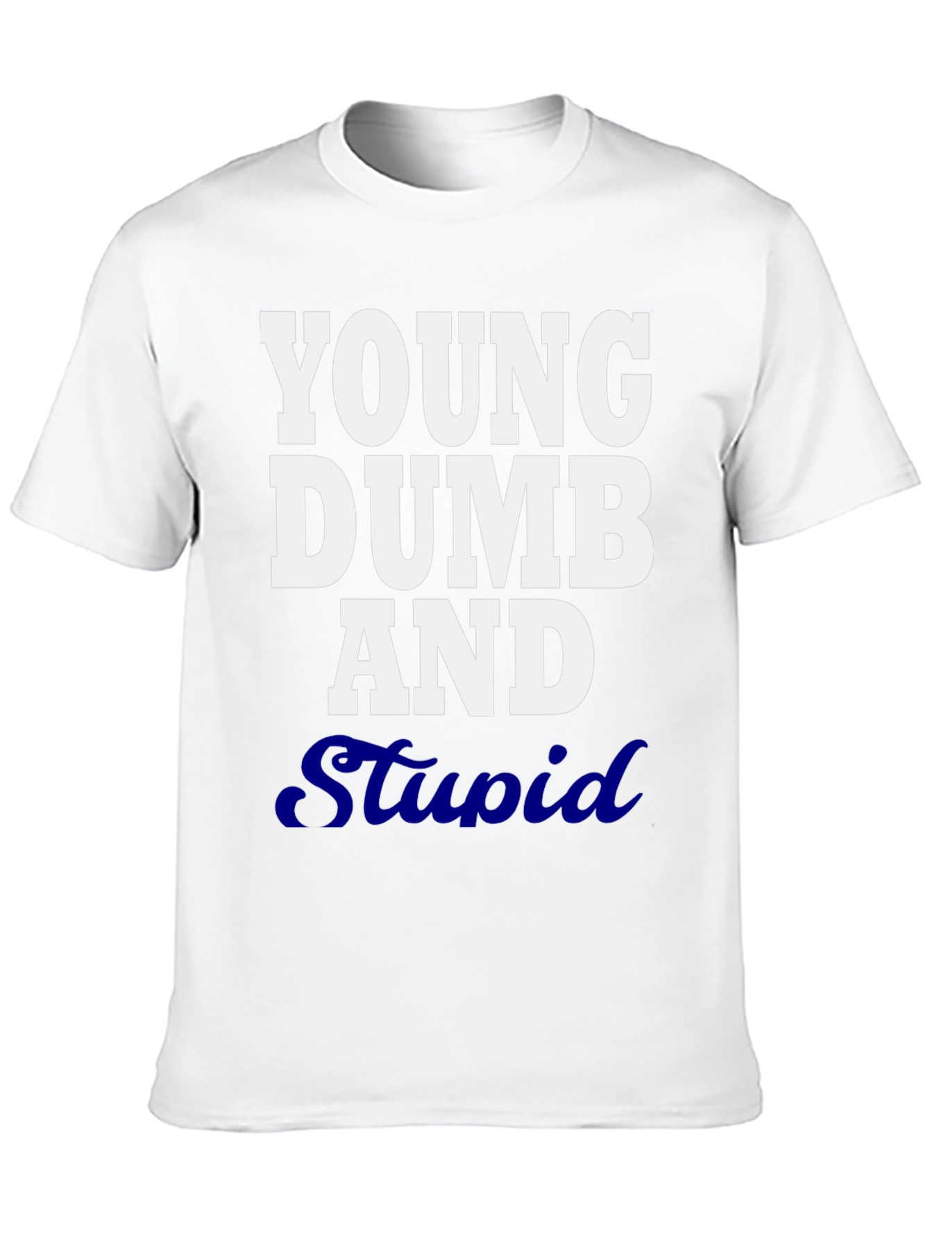 Young Dumb and Stupid Graphic T-Shirt