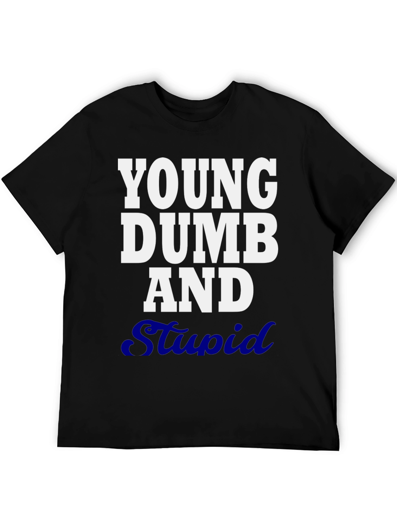 Young Dumb and Stupid Graphic T-Shirt