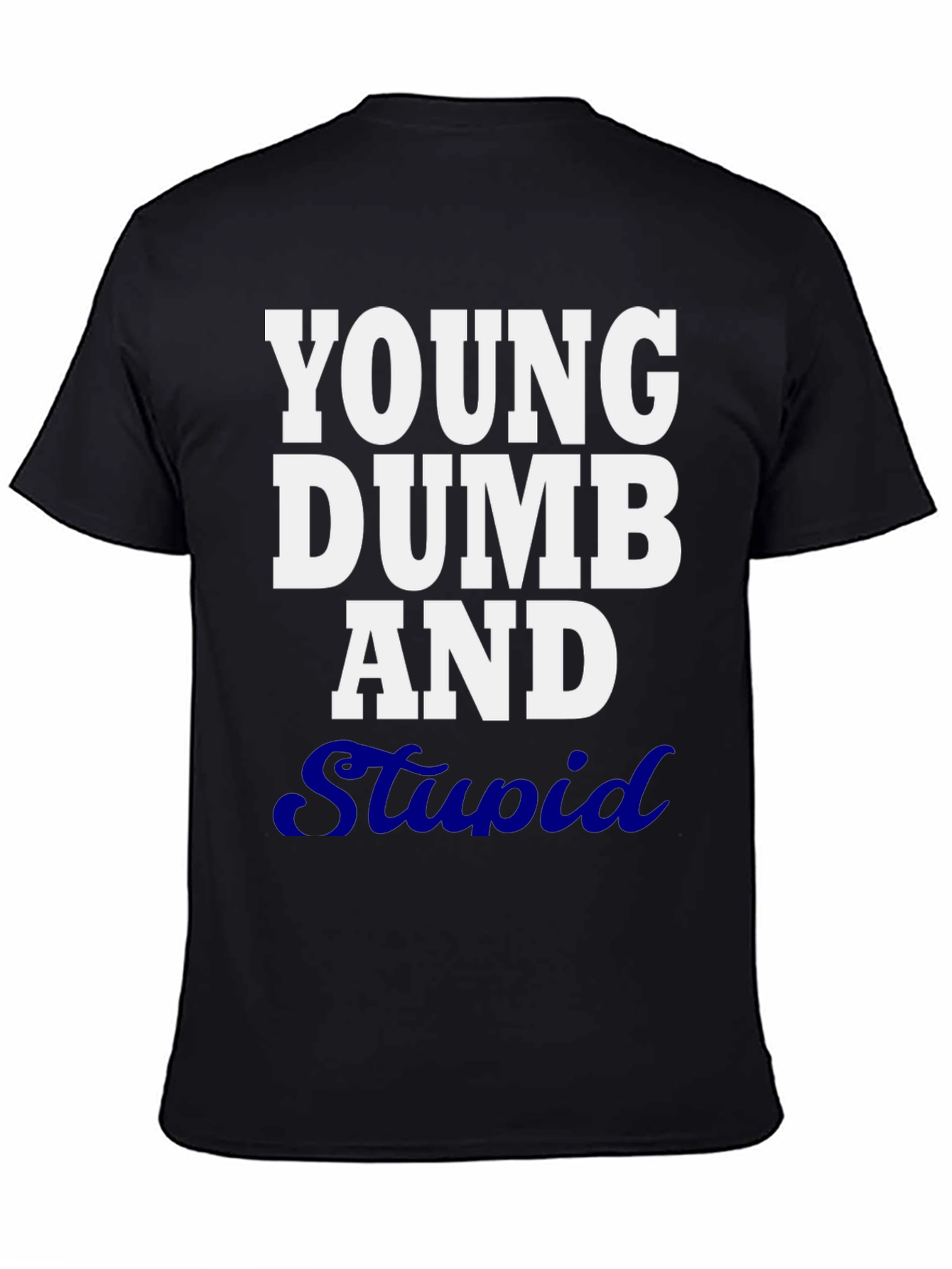 Young Dumb and Stupid Graphic T-Shirt