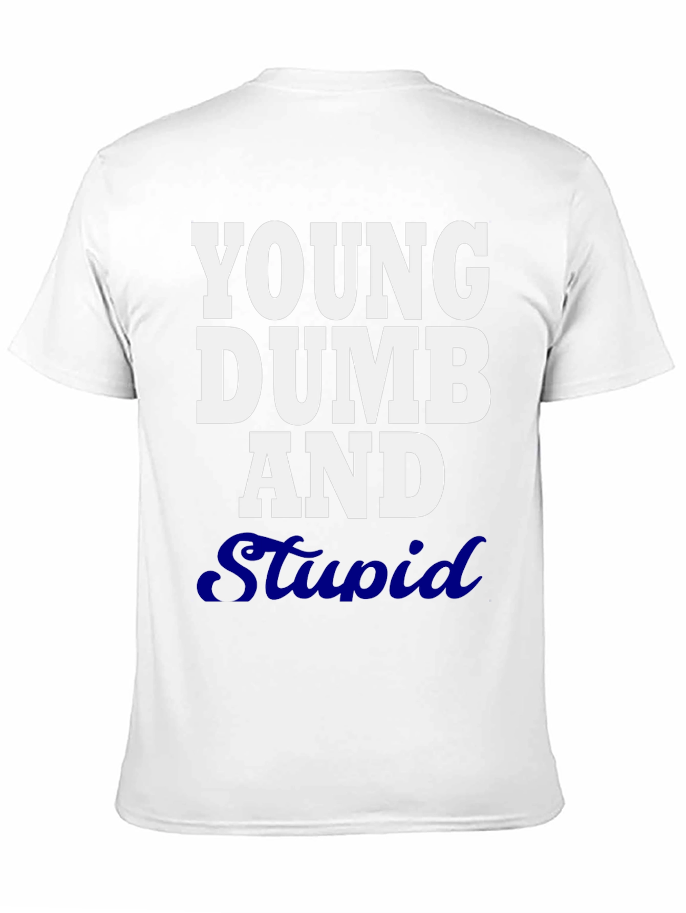 Young Dumb and Stupid Graphic T-Shirt