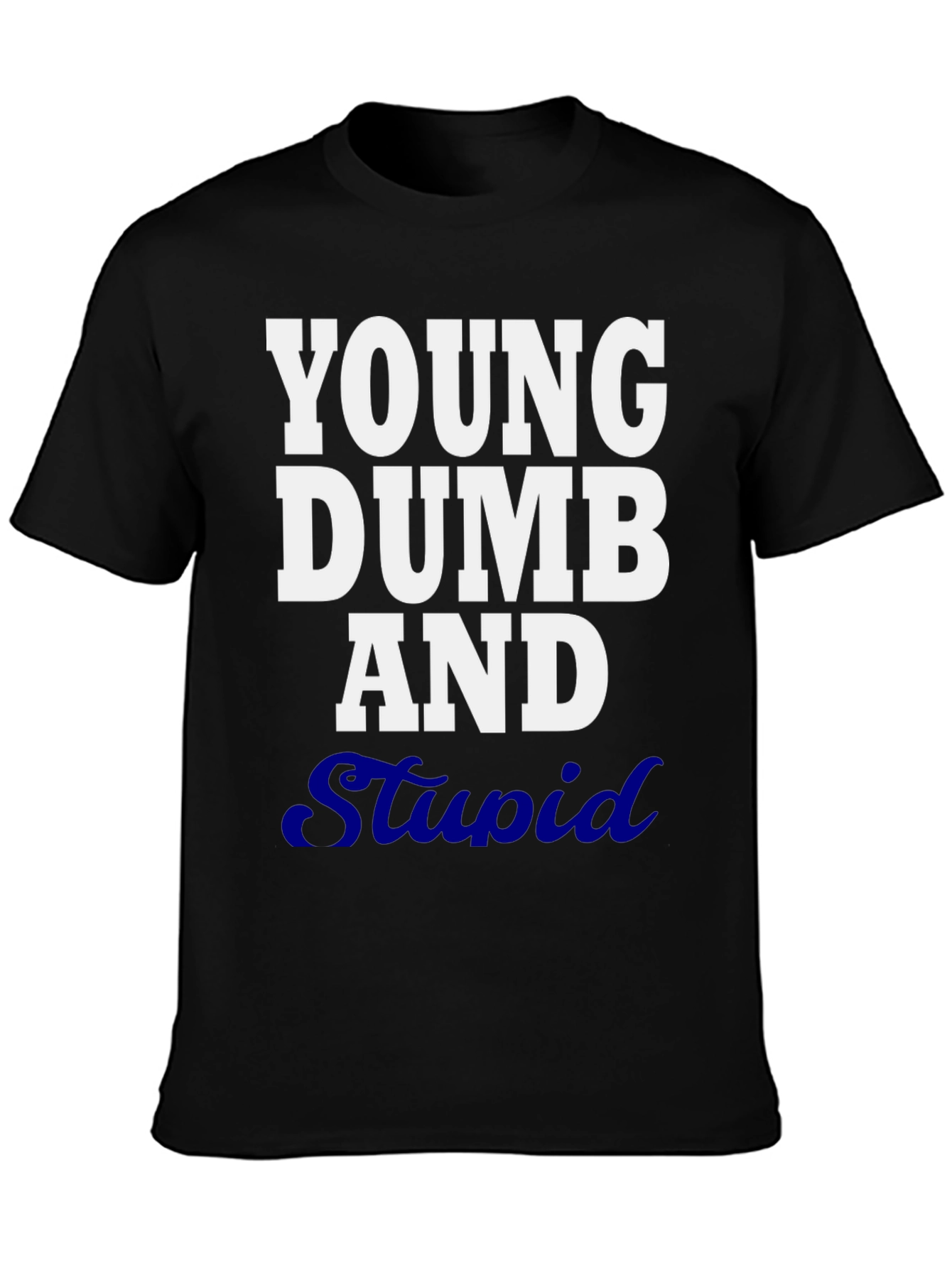 Young Dumb and Stupid Graphic T-Shirt