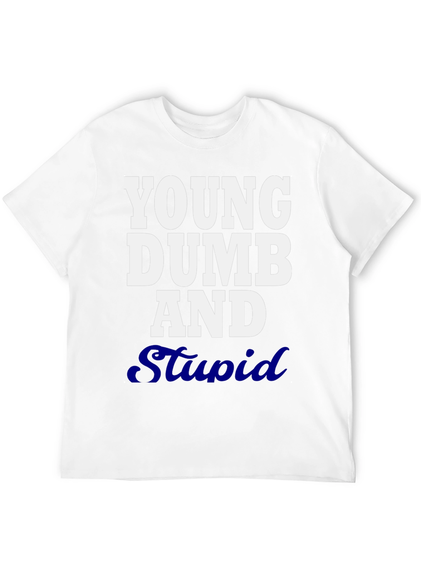 Young Dumb and Stupid Graphic T-Shirt