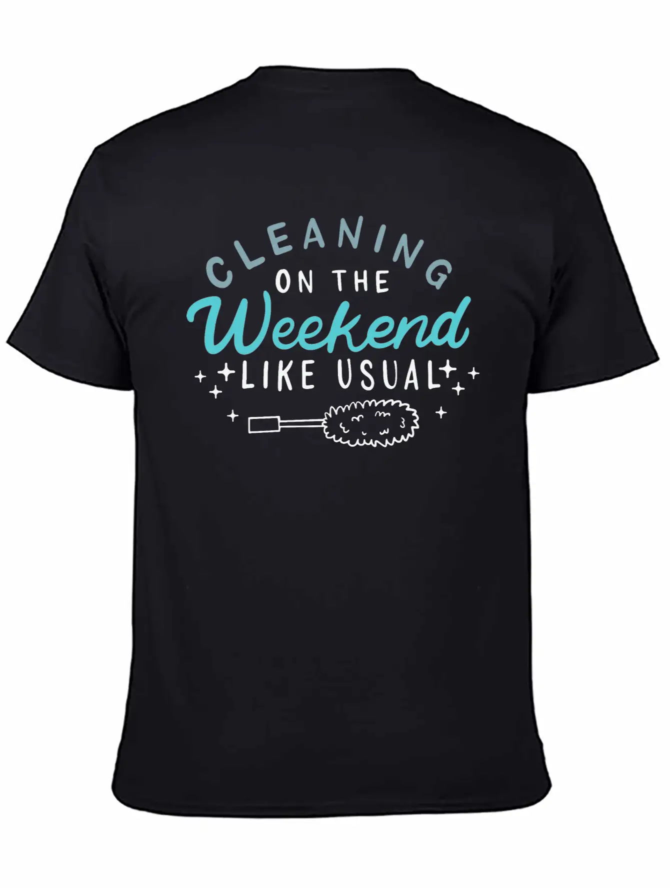 Cleaning On The Weekend Like Usual Unisex Casual T-Shirt – Clean Design For Daily Comfort