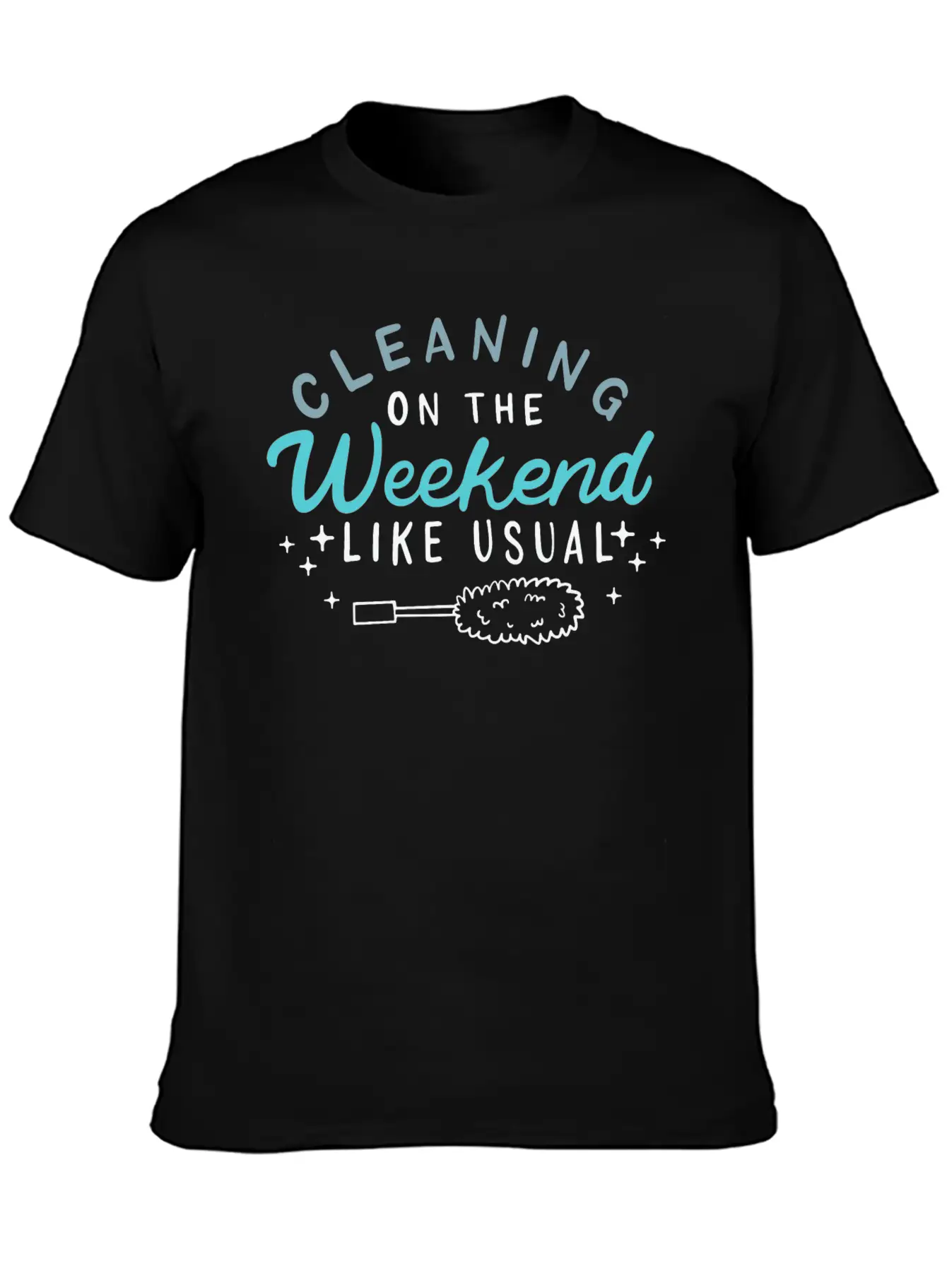 Cleaning On The Weekend Like Usual Unisex Casual T-Shirt – Clean Design For Daily Comfort