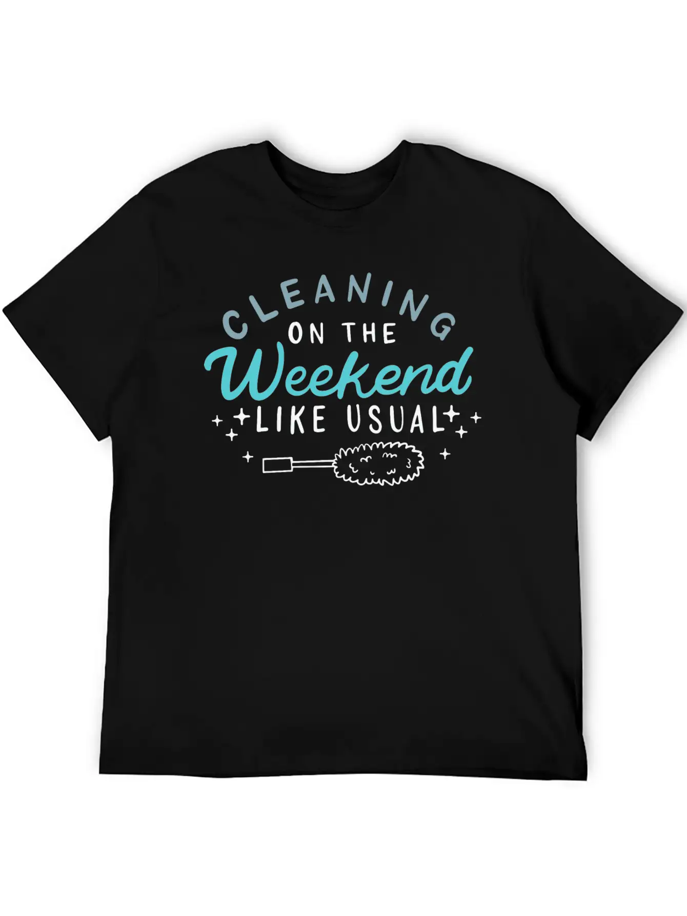 Cleaning On The Weekend Like Usual Unisex Casual T-Shirt – Clean Design For Daily Comfort