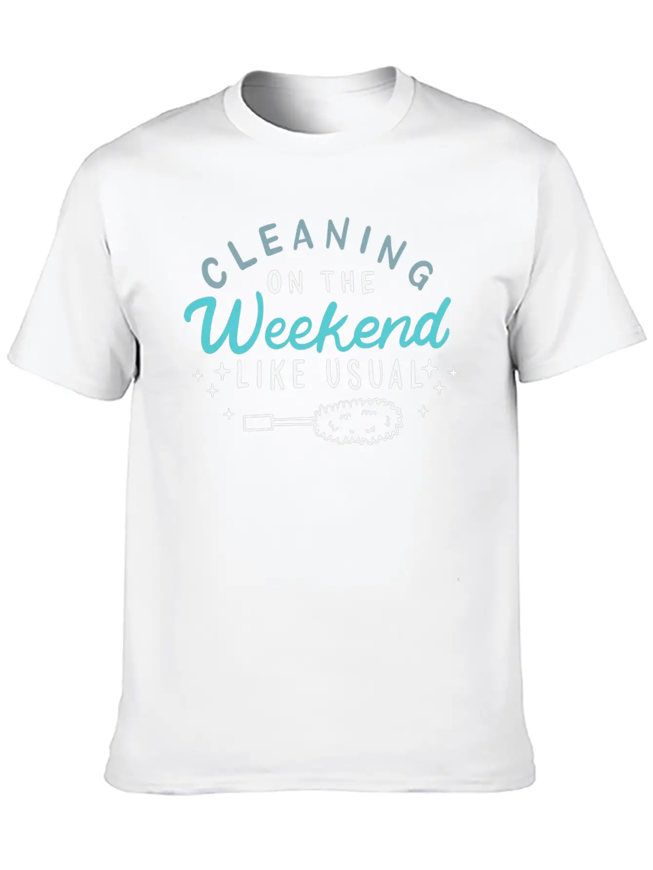 Cleaning On The Weekend Like Usual Unisex Casual T-Shirt – Clean Design For Daily Comfort