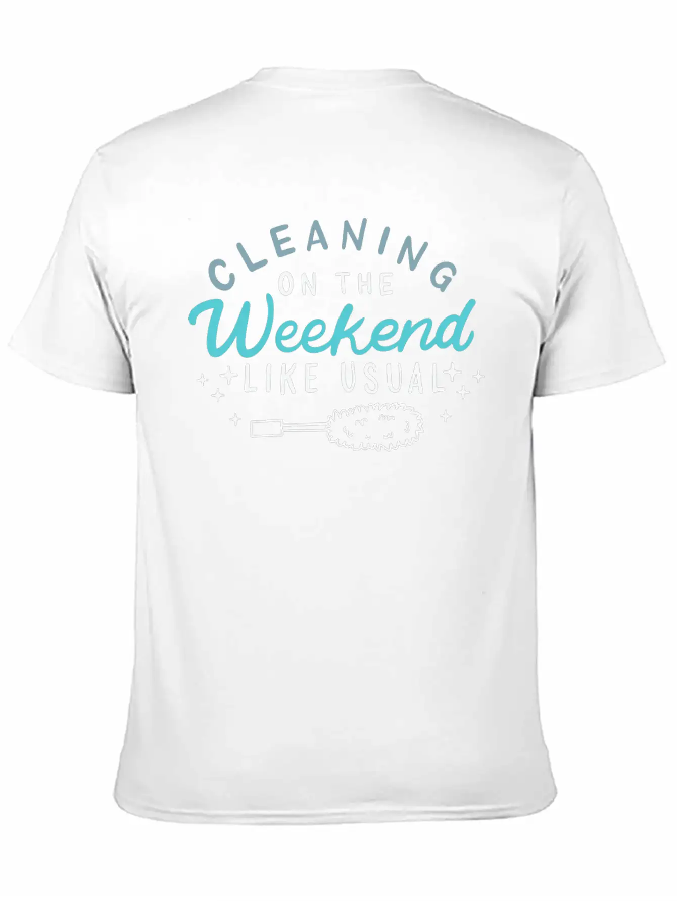 Cleaning On The Weekend Like Usual Unisex Casual T-Shirt – Clean Design For Daily Comfort
