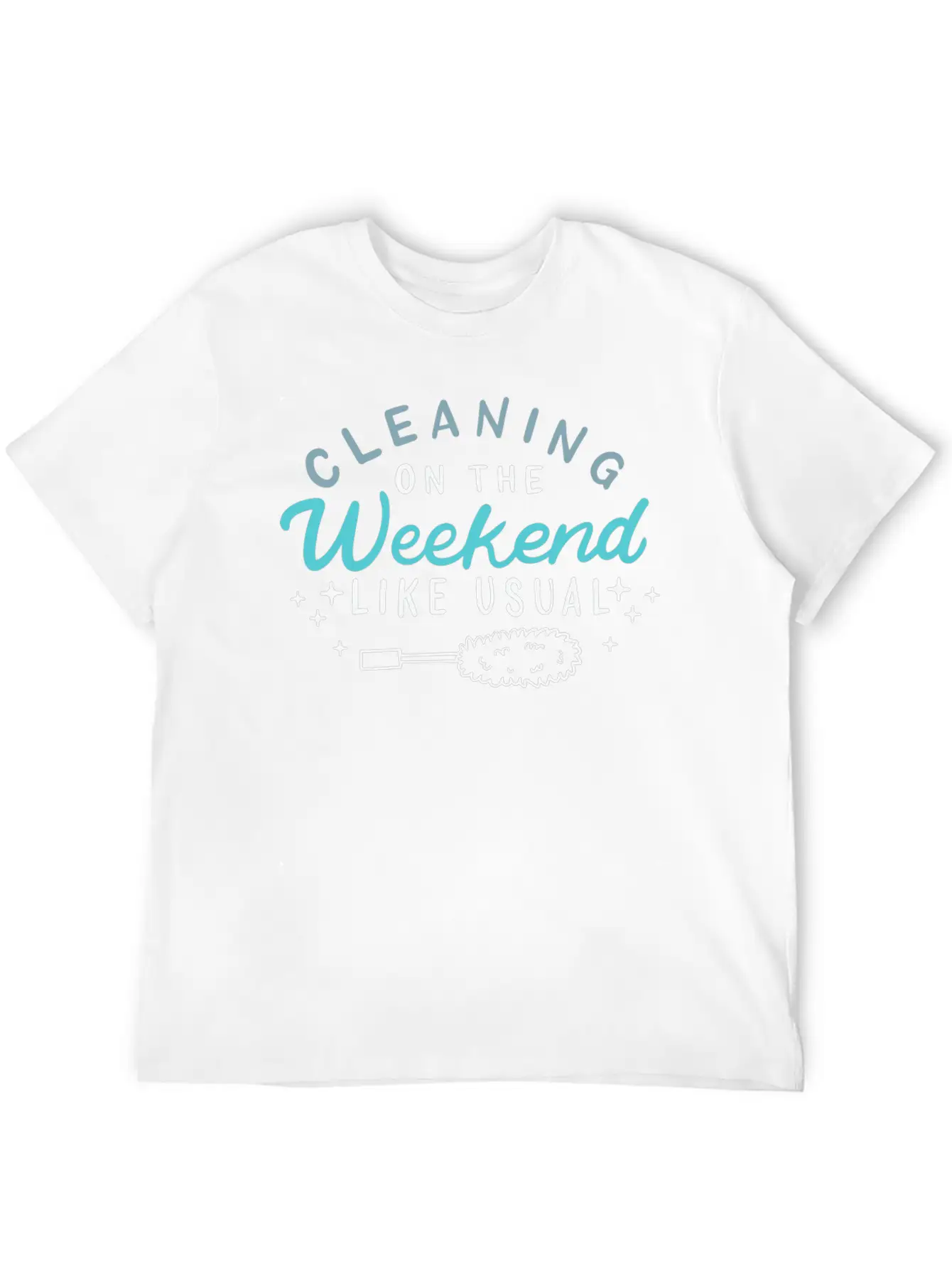 Cleaning On The Weekend Like Usual Unisex Casual T-Shirt – Clean Design For Daily Comfort