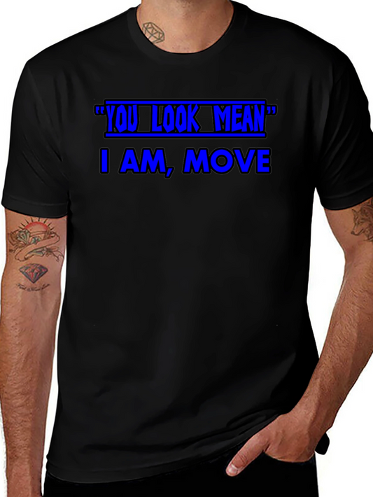 Funny Graphic T-Shirt - You Look Mean Move