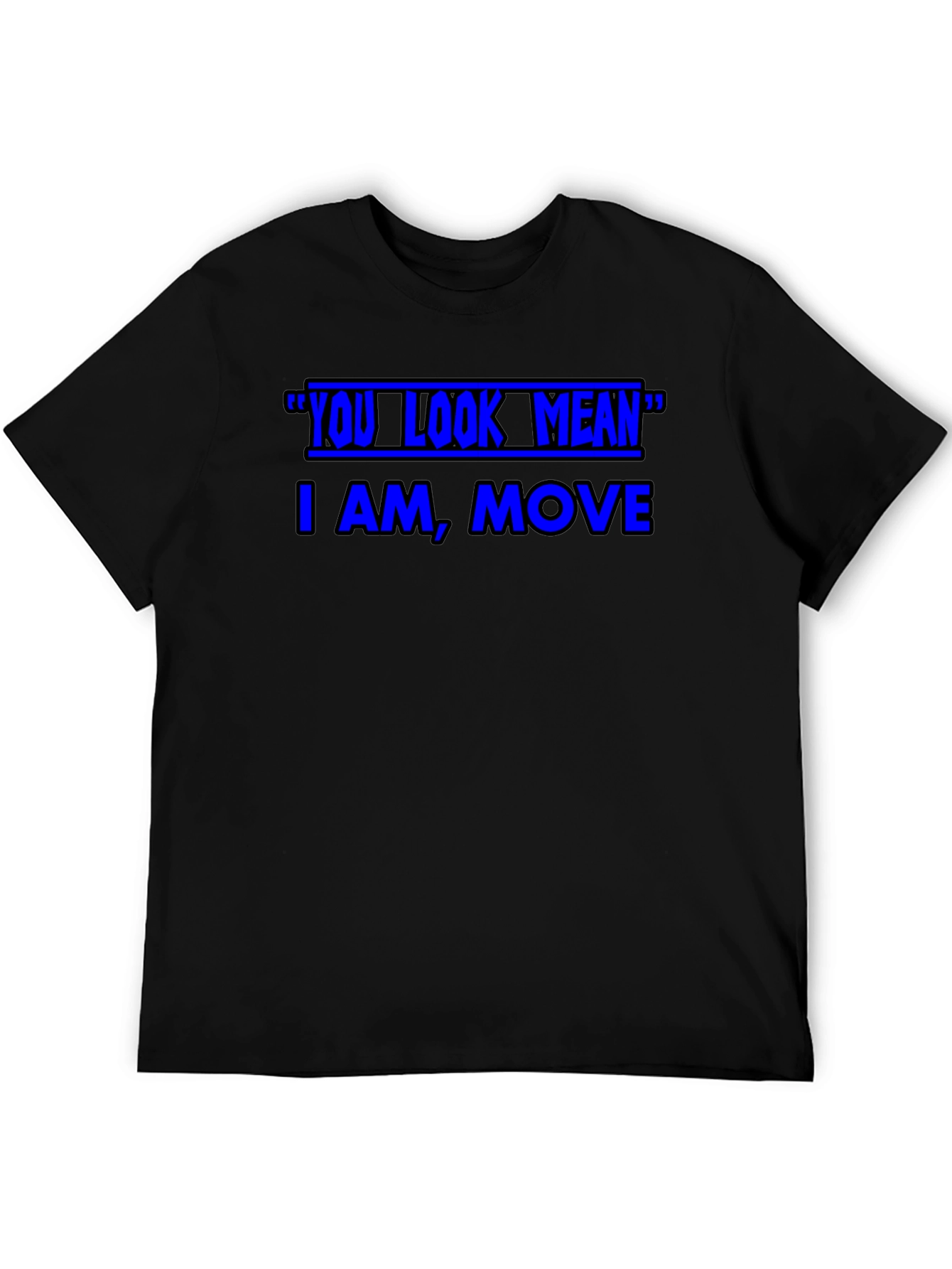 Funny Graphic T-Shirt - You Look Mean Move