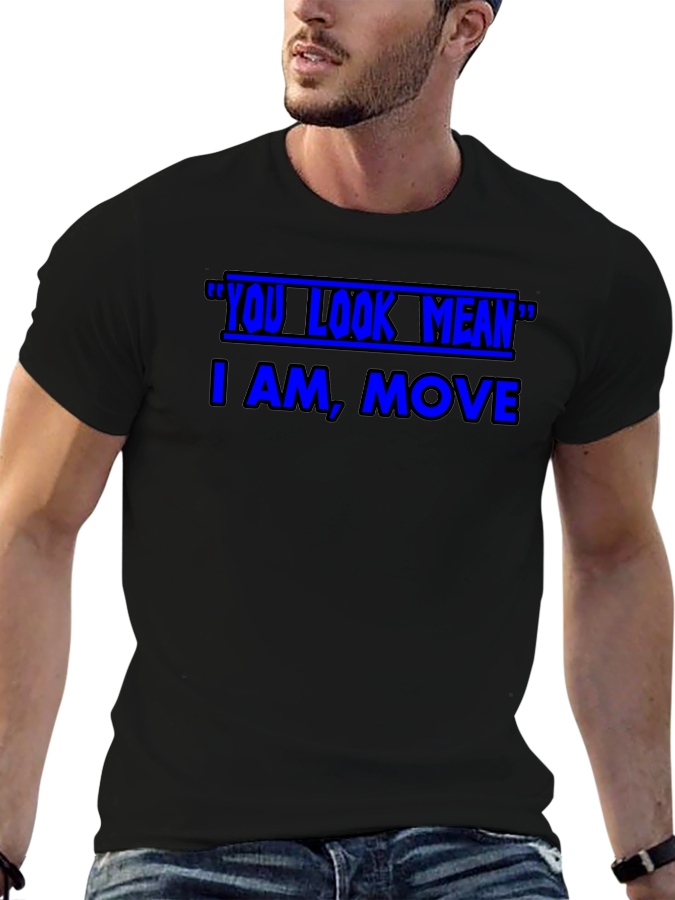 Funny Graphic T-Shirt - You Look Mean Move
