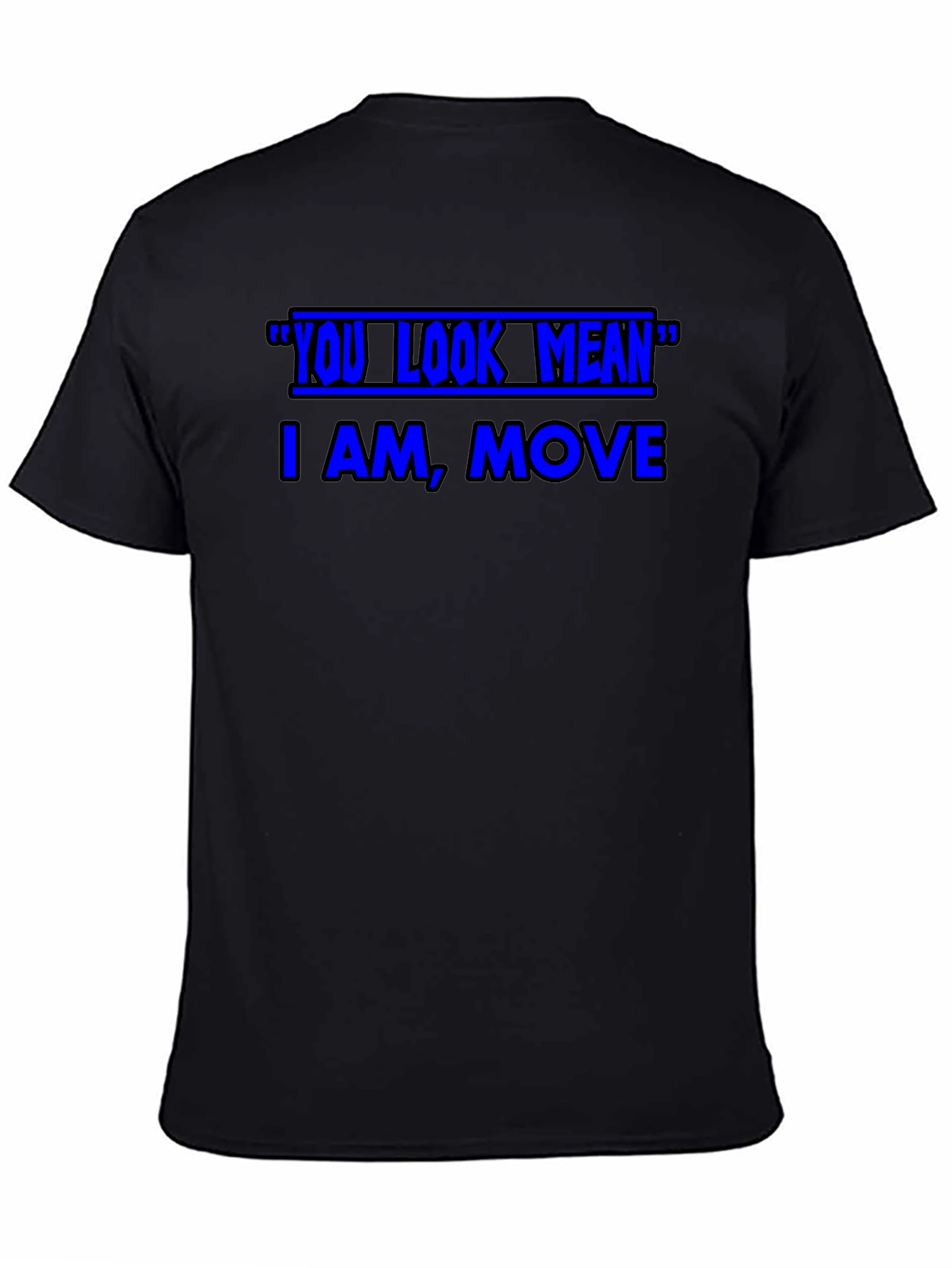 Funny Graphic T-Shirt - You Look Mean Move